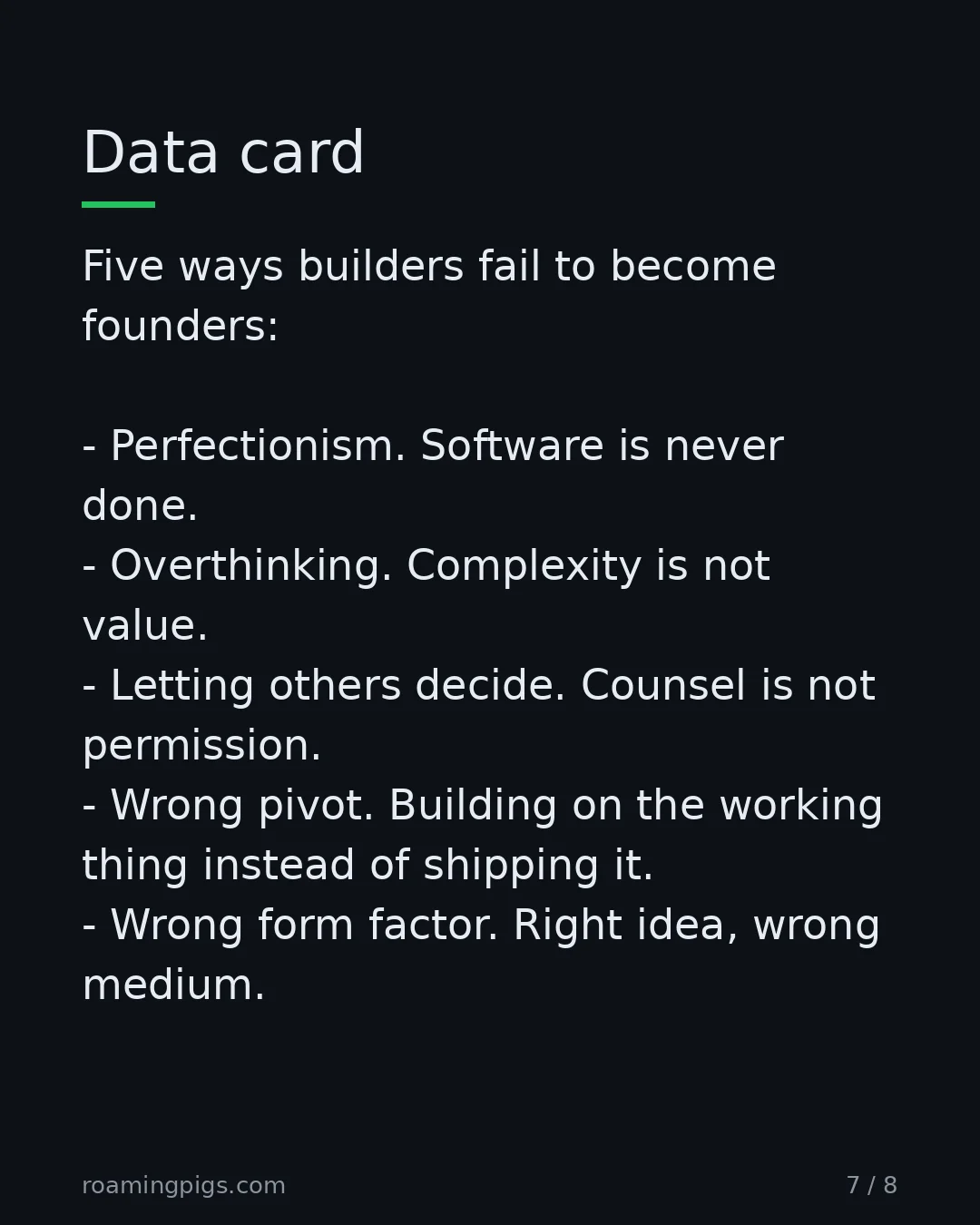 Slide 7 of 8: Data card. Five ways builders fail to become founders: Perfectionism. Software is never done. Overthinking. Complexity is not value.…