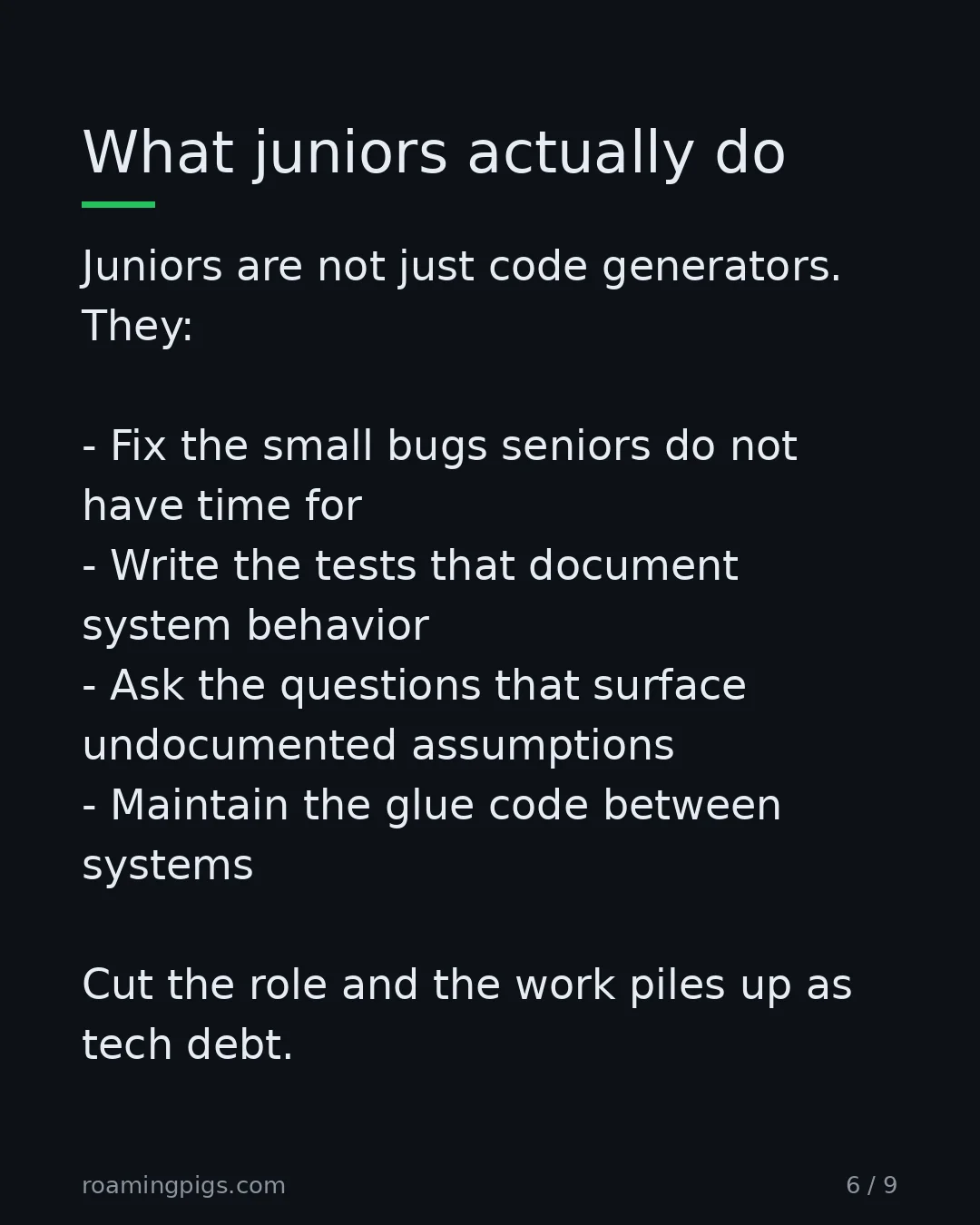 Slide 6 of 9: The work that does not disappear when the role does. Juniors are not just code generators. They: Fix the small bugs seniors do not have…