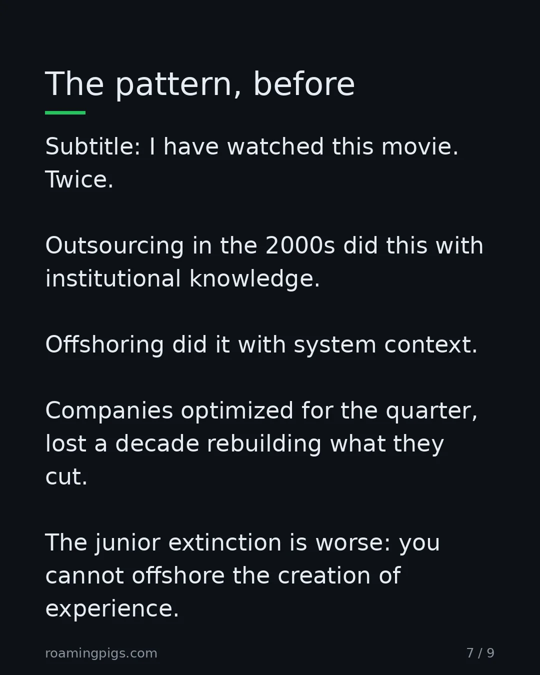 Slide 7 of 9: The pattern, before. Subtitle: I have watched this movie. Twice. Outsourcing in the 2000s did this with institutional knowledge. Offshoring…