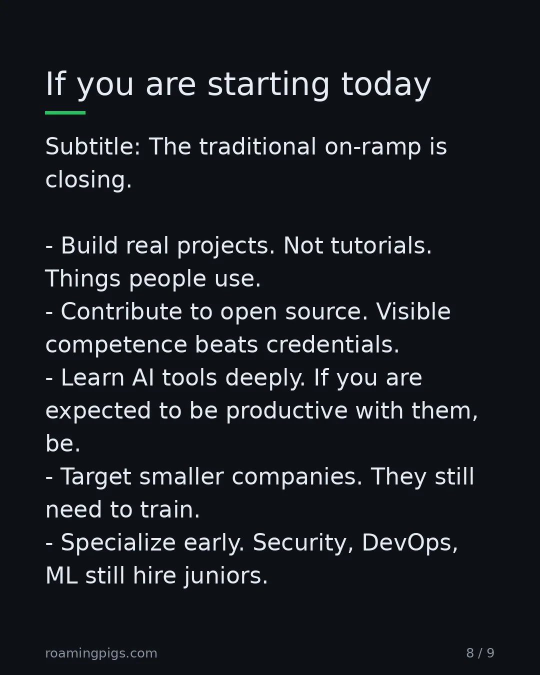 Slide 8 of 9: If you are starting today. Subtitle: The traditional on-ramp is closing. Build real projects. Not tutorials. Things people use. Contribute…