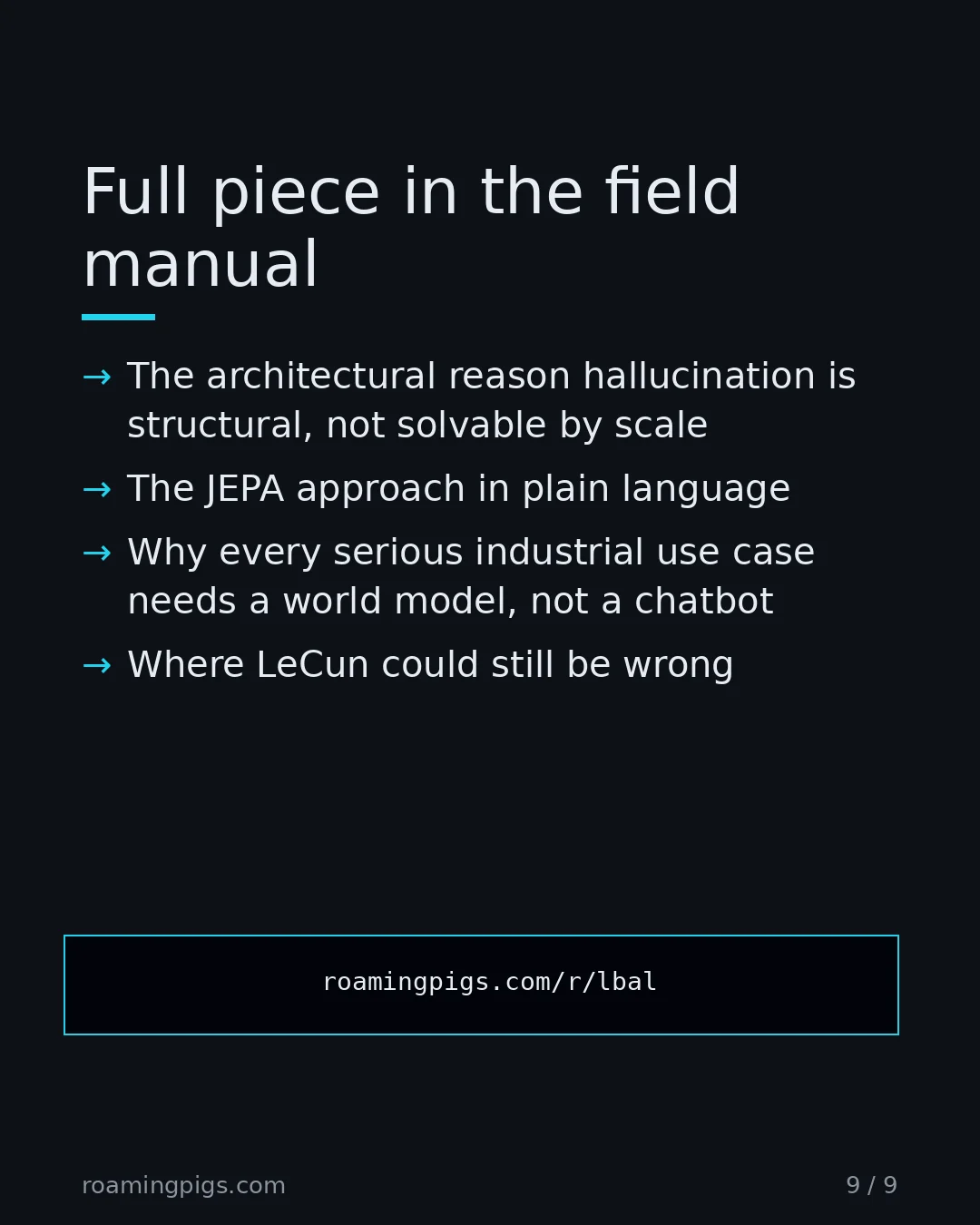 Slide 9 of 9: Call to action: What you get in the article: The architectural reason hallucination is structural, not solvable by scale The JEPA approach…