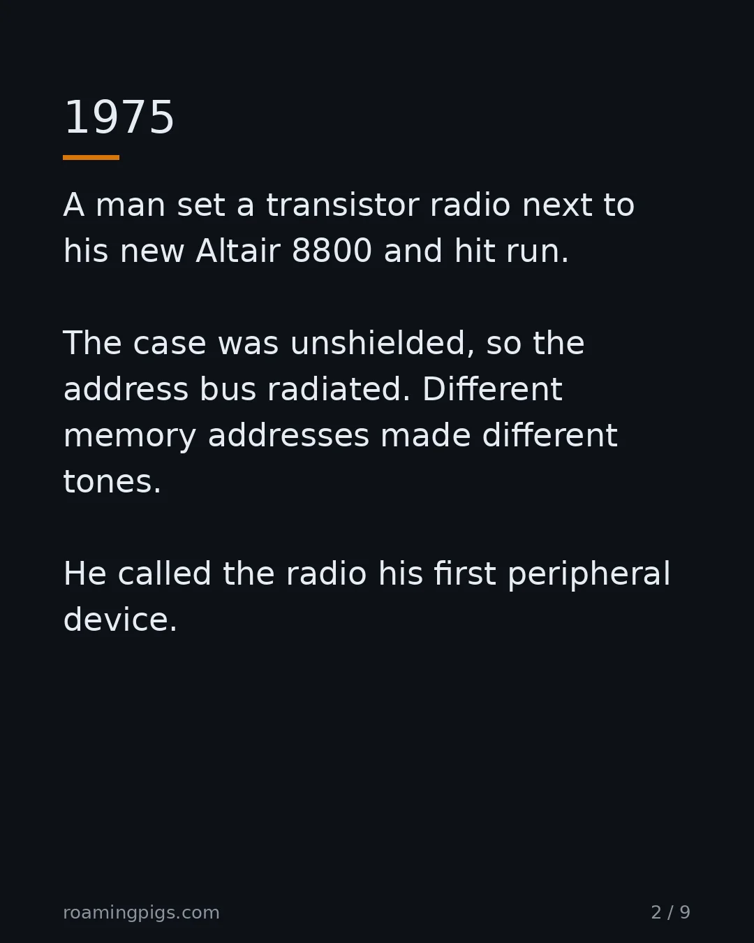 Slide 2 of 9: 1975. A man set a transistor radio next to his new Altair 8800 and hit run. The case was unshielded, so the address bus radiated. Different…