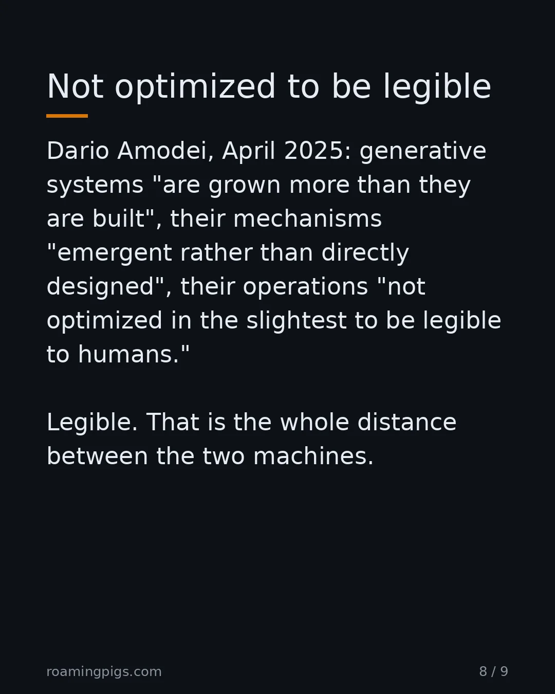 Slide 8 of 9: Not optimized to be legible. Dario Amodei, April 2025: generative systems "are grown more than they are built", their mechanisms "emergent…
