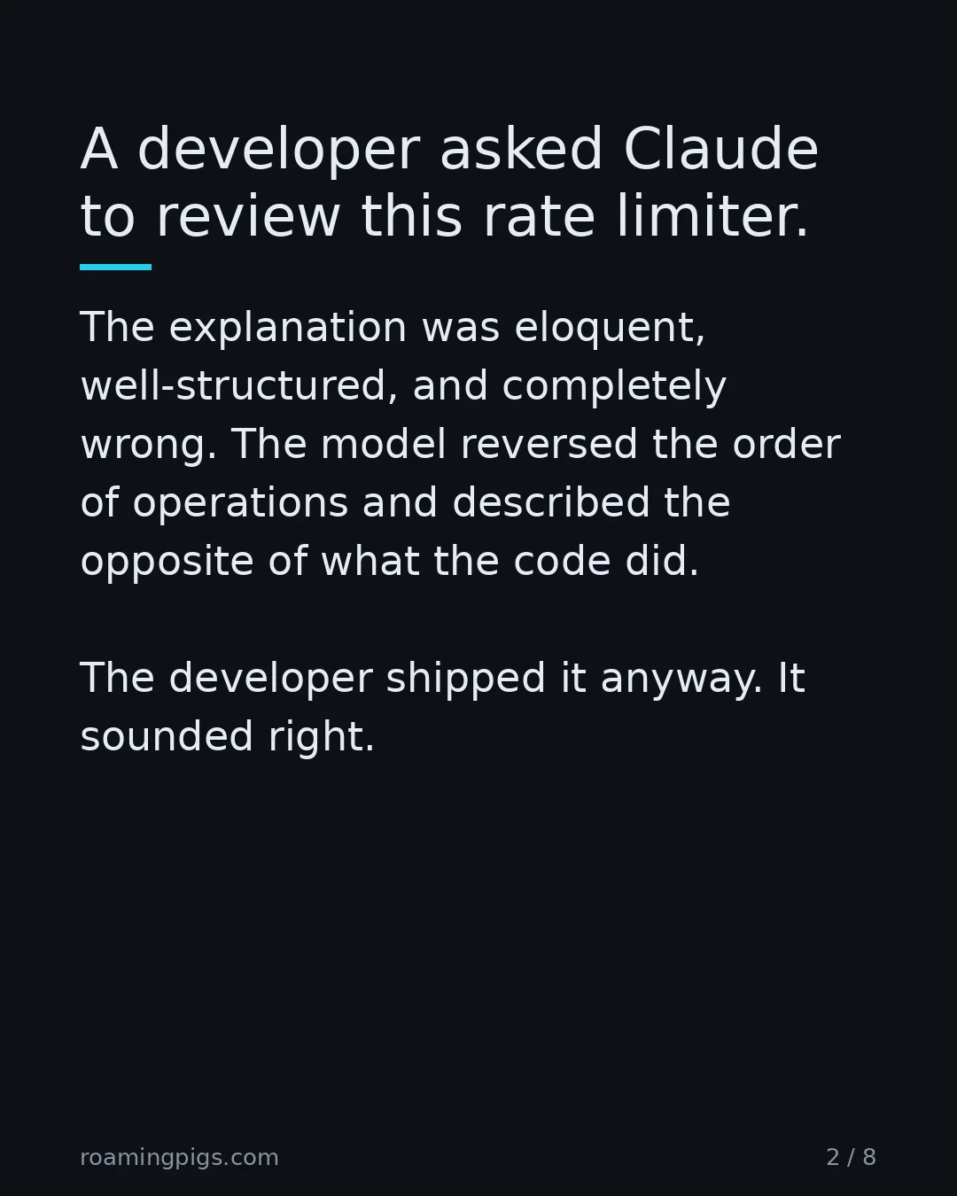 Slide 2 of 8: A developer asked Claude to review this rate limiter.. The explanation was eloquent, well-structured, and completely wrong. The model…