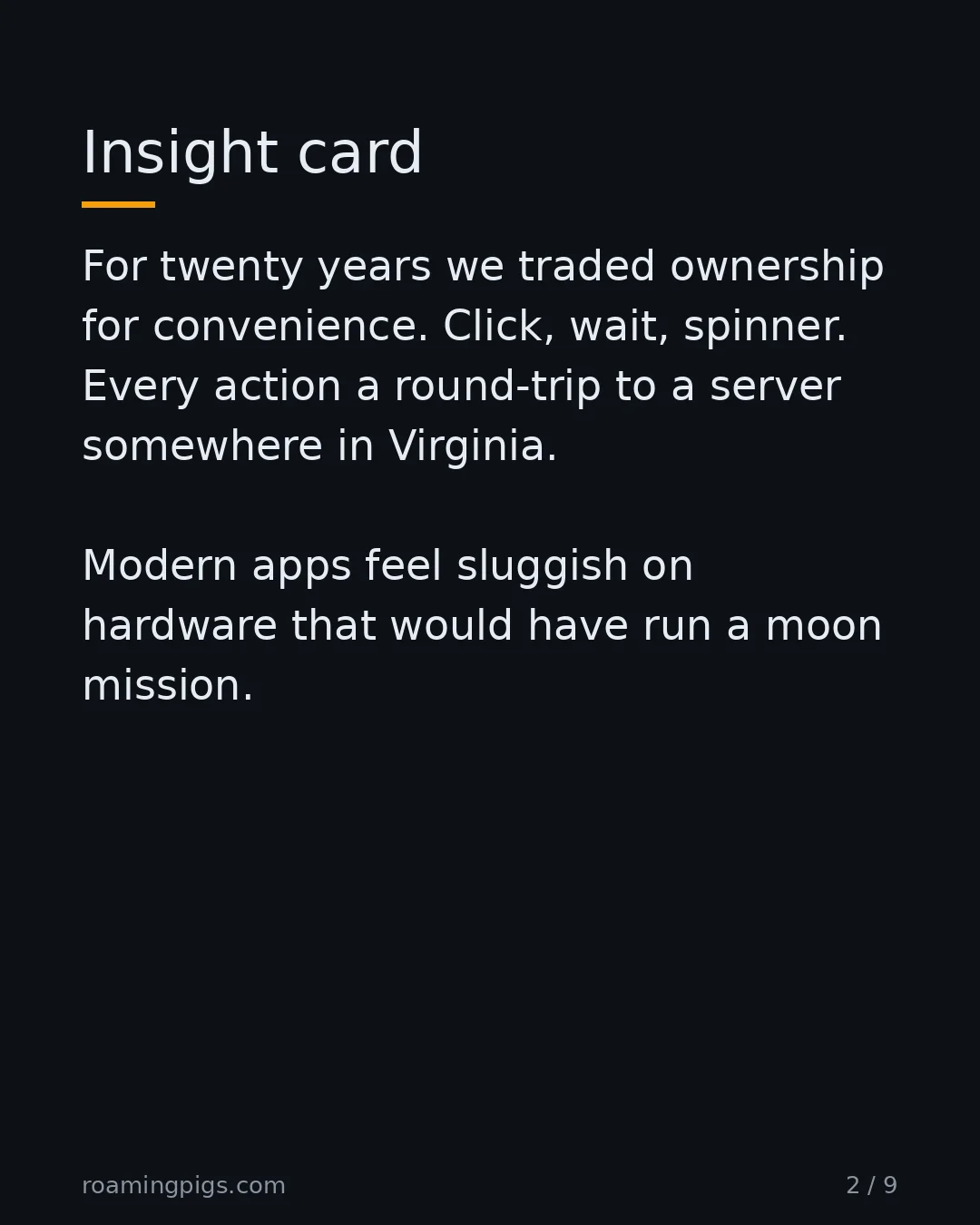 Slide 2 of 9: Insight card. For twenty years we traded ownership for convenience. Click, wait, spinner. Every action a round-trip to a server somewhere…