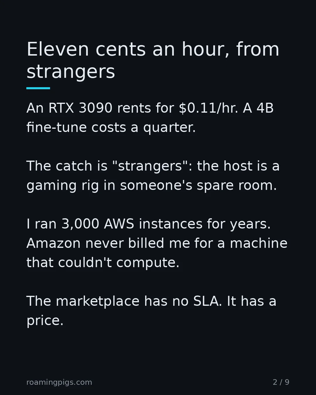 Slide 2 of 9: Eleven cents an hour, from strangers. An RTX 3090 rents for $0.11/hr. A 4B fine-tune costs a quarter. The catch is "strangers": the host is…