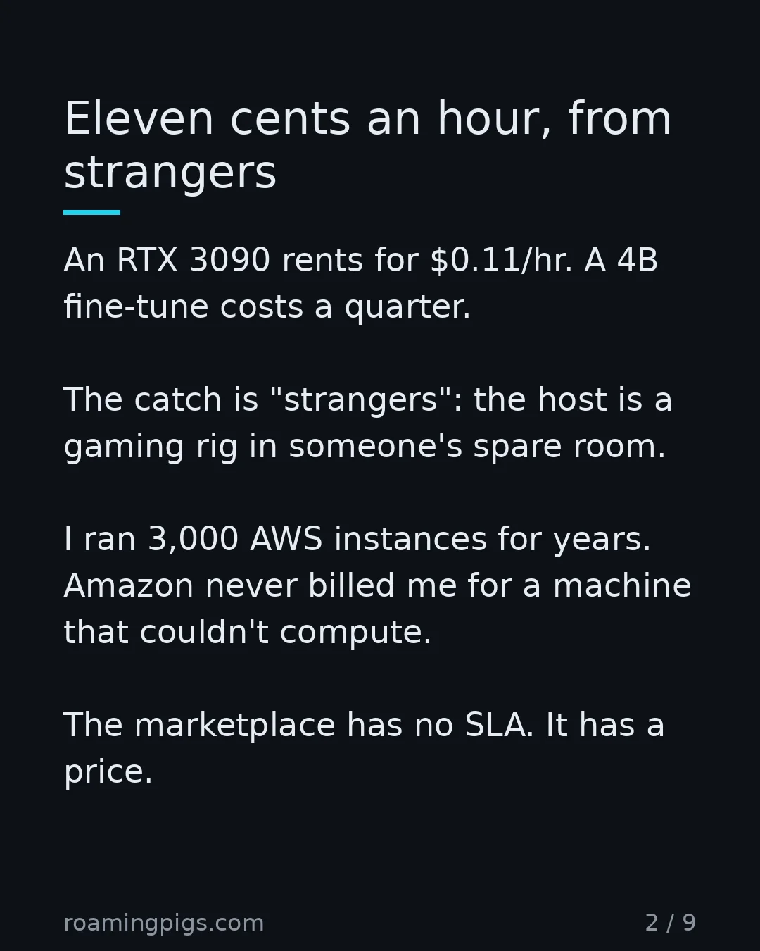 Slide 2 of 9: Eleven cents an hour, from strangers. An RTX 3090 rents for $0.11/hr. A 4B fine-tune costs a quarter. The catch is "strangers": the host is…