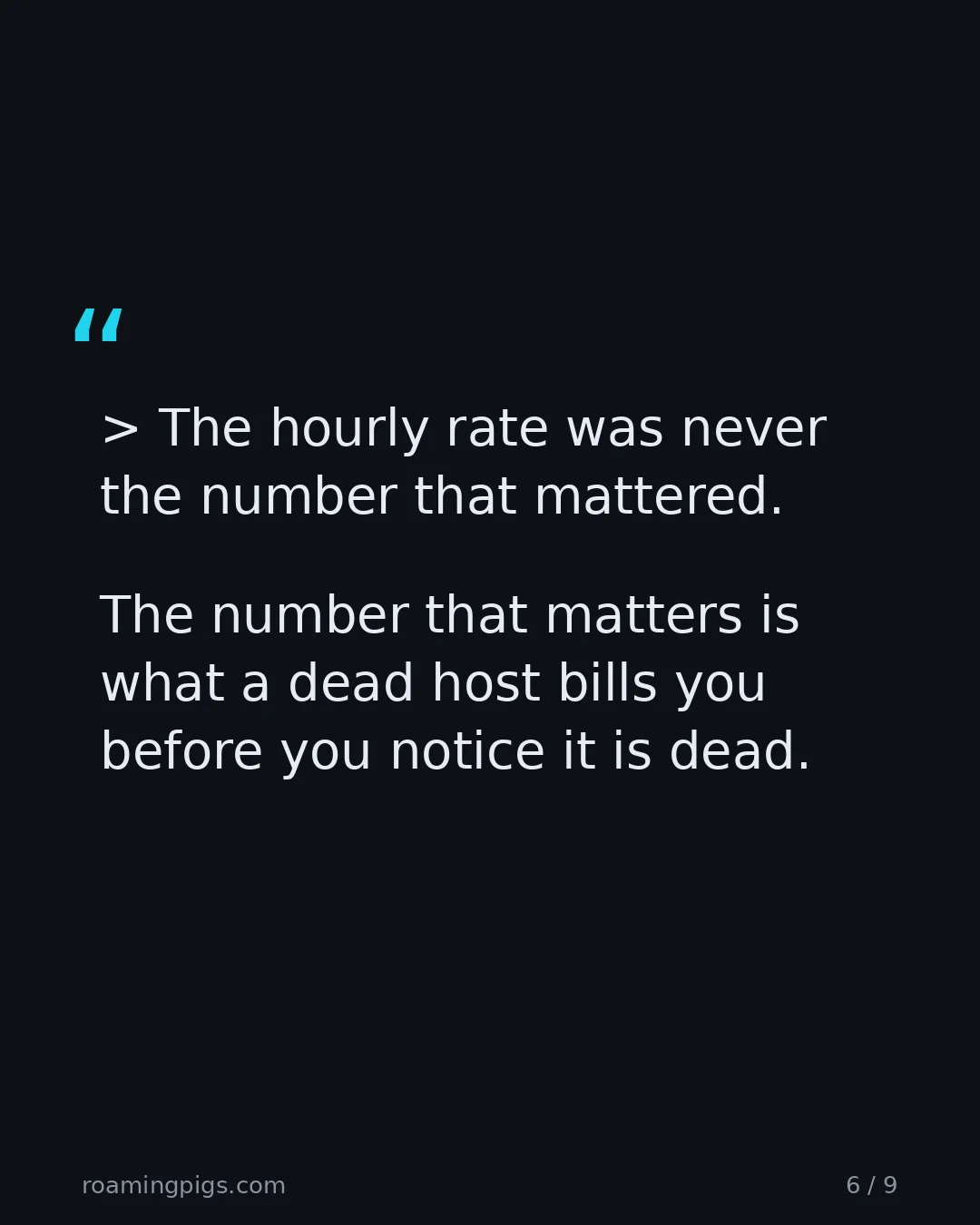 Slide 6 of 9: Quote: > The hourly rate was never the number that mattered. The number that matters is what a dead host bills you before you notice it is…