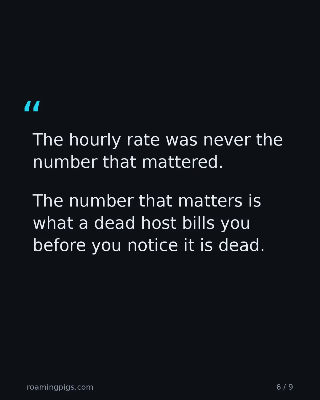 Slide 6 of 9: Quote: The hourly rate was never the number that mattered. The number that matters is what a dead host bills you before you notice it is…