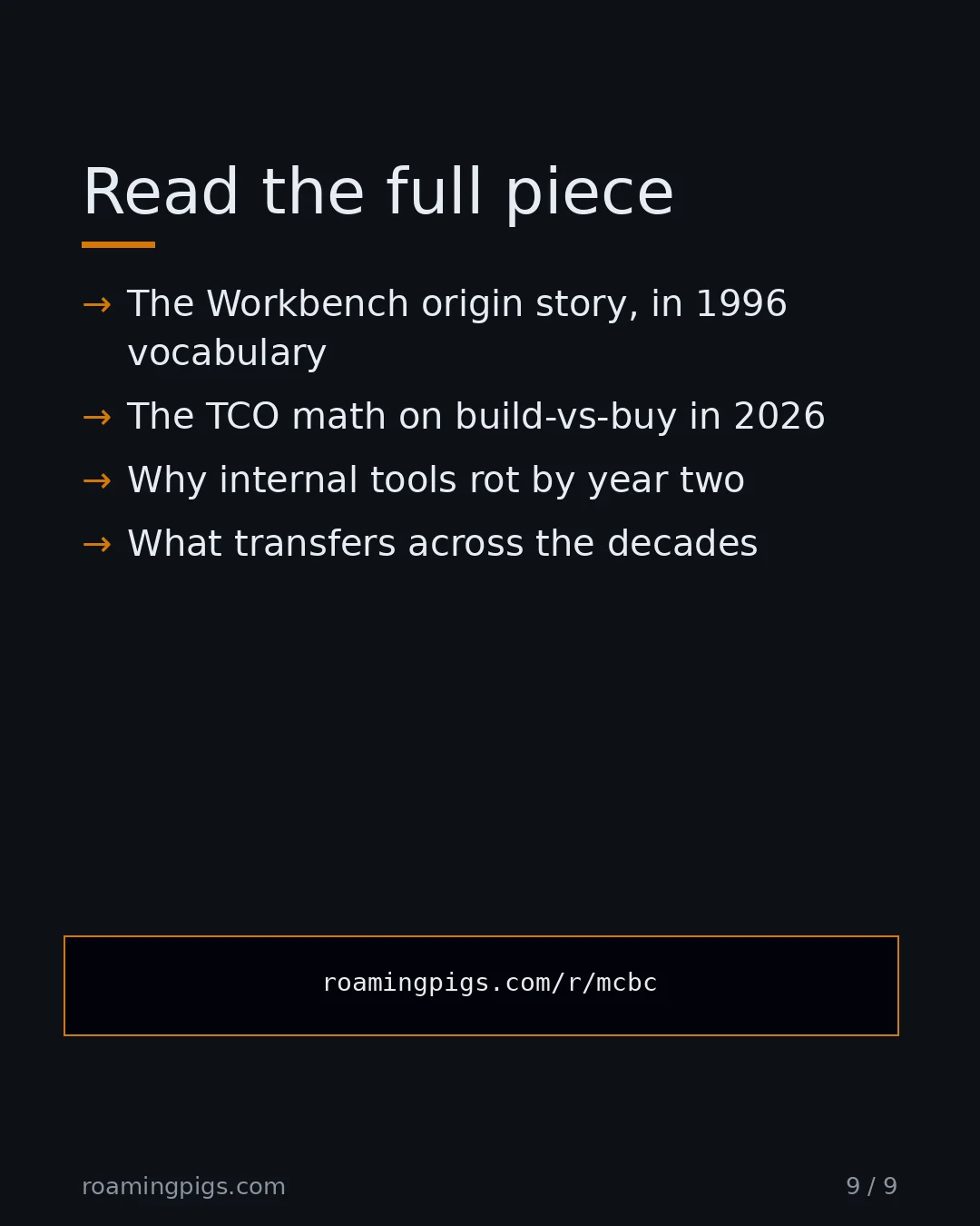 Slide 9 of 9: Call to action: The Workbench origin story, in 1996 vocabulary The TCO math on build-vs-buy in 2026 Why internal tools rot by year two What…