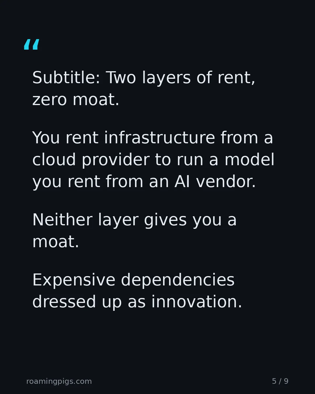 Slide 5 of 9: Quote: Subtitle: Two layers of rent, zero moat. You rent infrastructure from a cloud provider to run a model you rent from an AI vendor.…