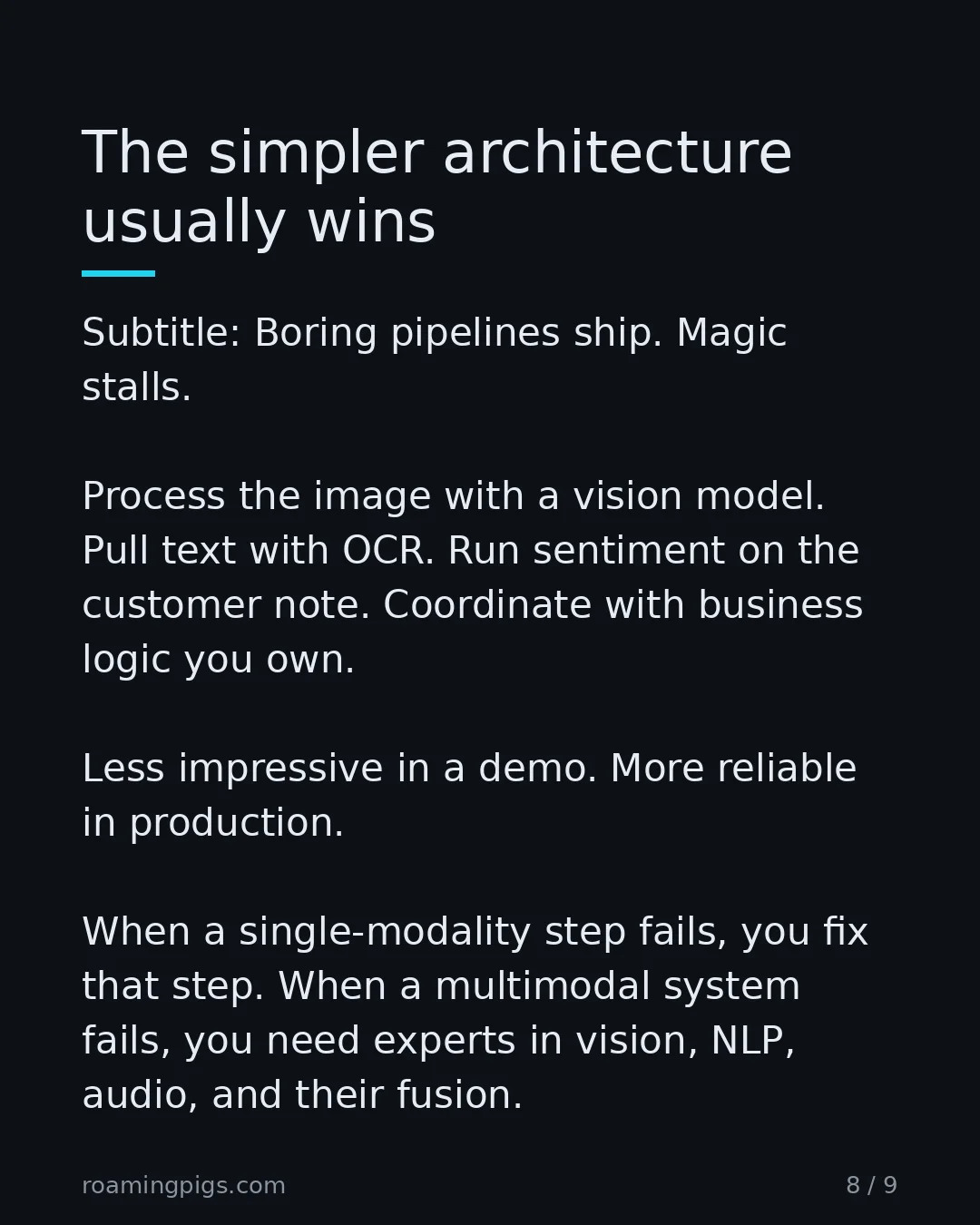 Slide 8 of 9: The simpler architecture usually wins. Subtitle: Boring pipelines ship. Magic stalls. Process the image with a vision model. Pull text with…