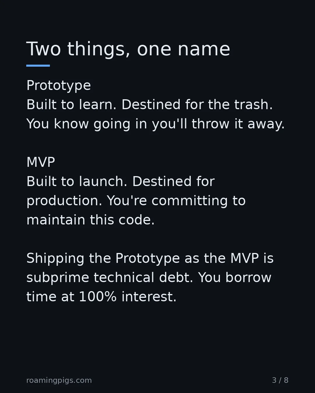 Slide 3 of 8: Prototypes and MVPs are not the same artifact. Prototype Built to learn. Destined for the trash. You know going in you'll throw it away.…