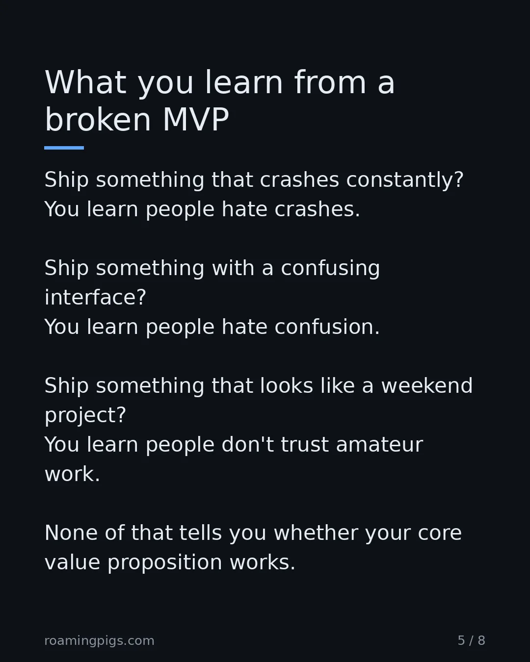 Slide 5 of 8: None of these answer the question you actually asked. Ship something that crashes constantly? You learn people hate crashes. Ship something…