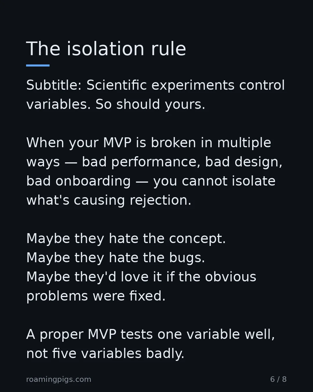 Slide 6 of 8: The isolation rule. Subtitle: Scientific experiments control variables. So should yours. When your MVP is broken in multiple ways — bad…
