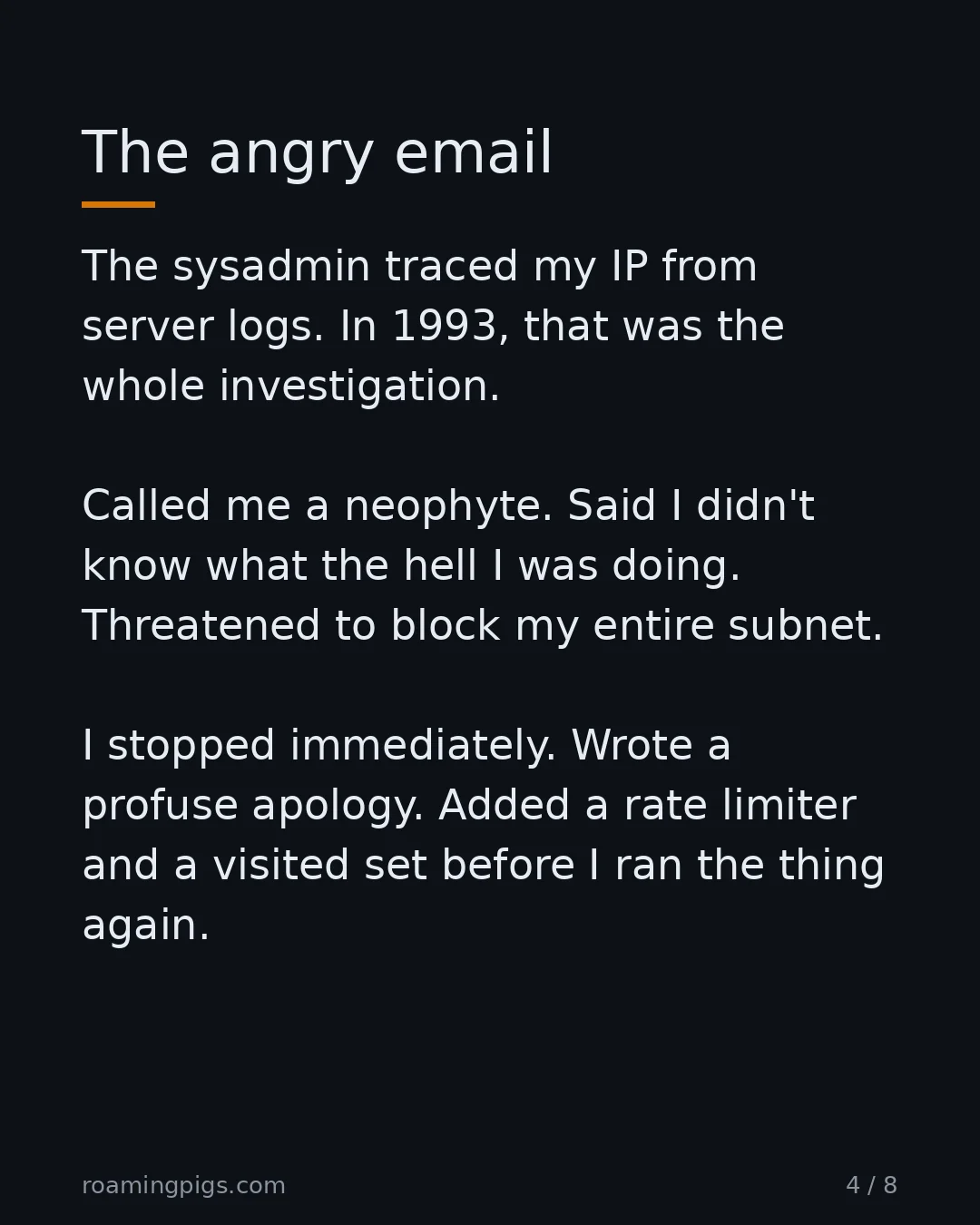 Slide 4 of 8: The angry email. The sysadmin traced my IP from server logs. In 1993, that was the whole investigation. Called me a neophyte. Said I didn't…