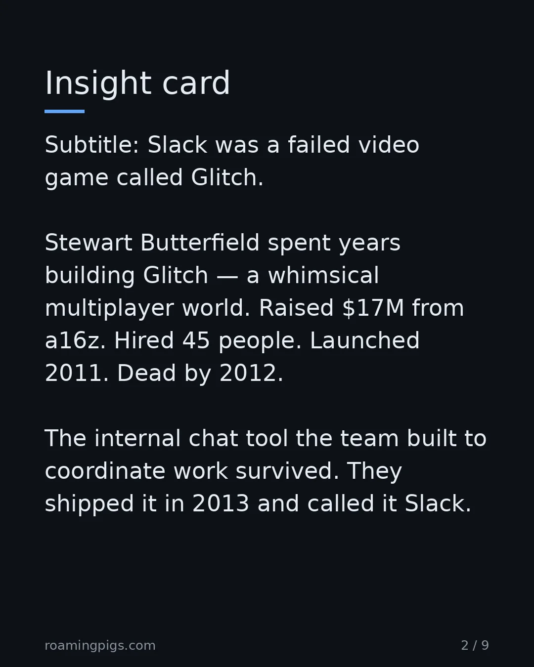 Slide 2 of 9: Insight card. Subtitle: Slack was a failed video game called Glitch. Stewart Butterfield spent years building Glitch — a whimsical…