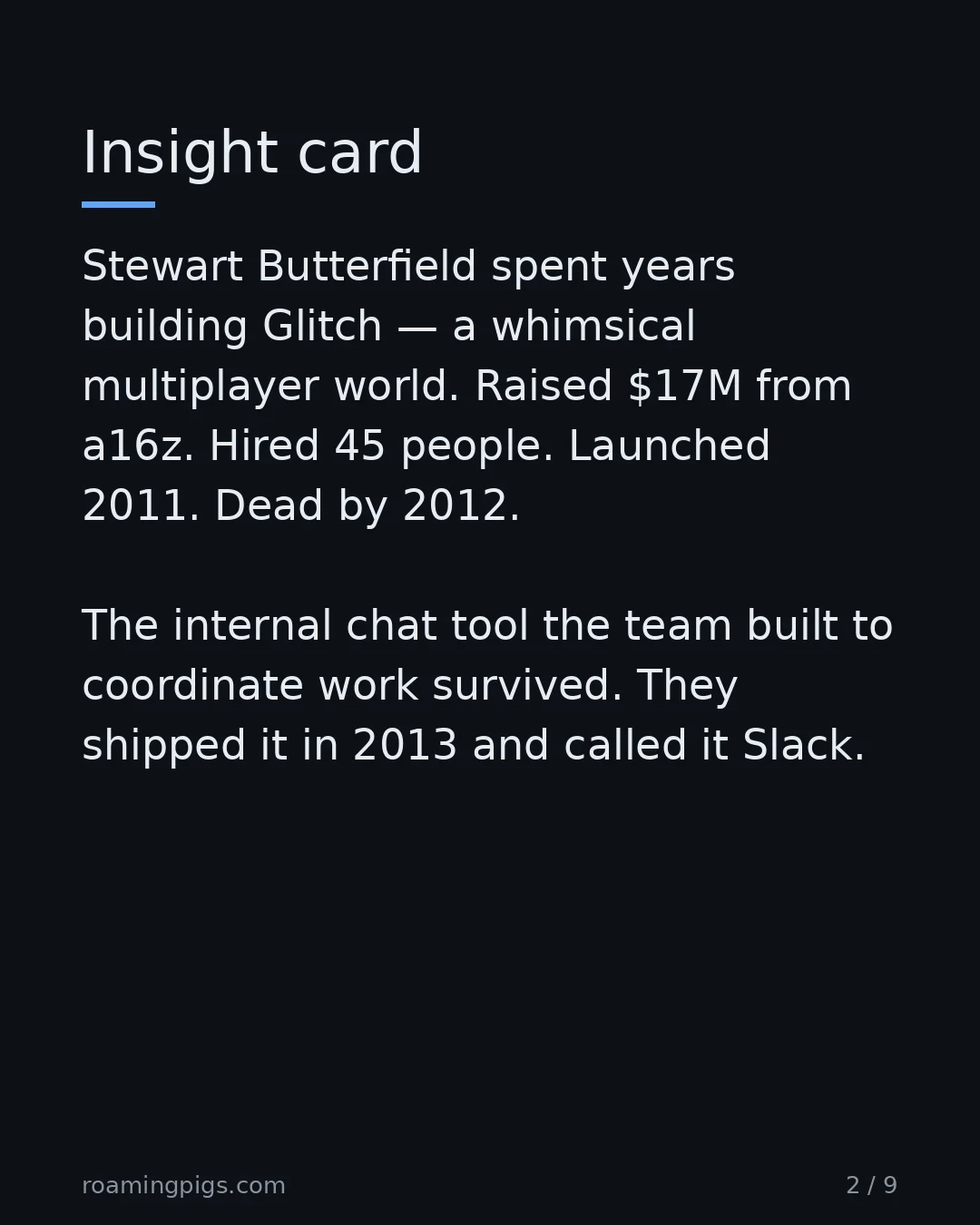 Slide 2 of 9: Slack was a failed video game called Glitch. Stewart Butterfield spent years building Glitch — a whimsical multiplayer world. Raised $17M…