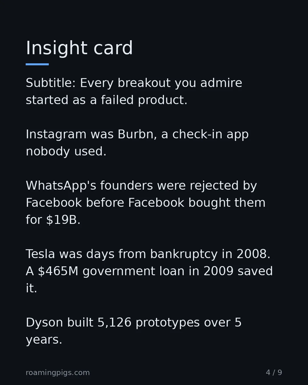 Slide 4 of 9: Insight card. Subtitle: Every breakout you admire started as a failed product. Instagram was Burbn, a check-in app nobody used. WhatsApp's…