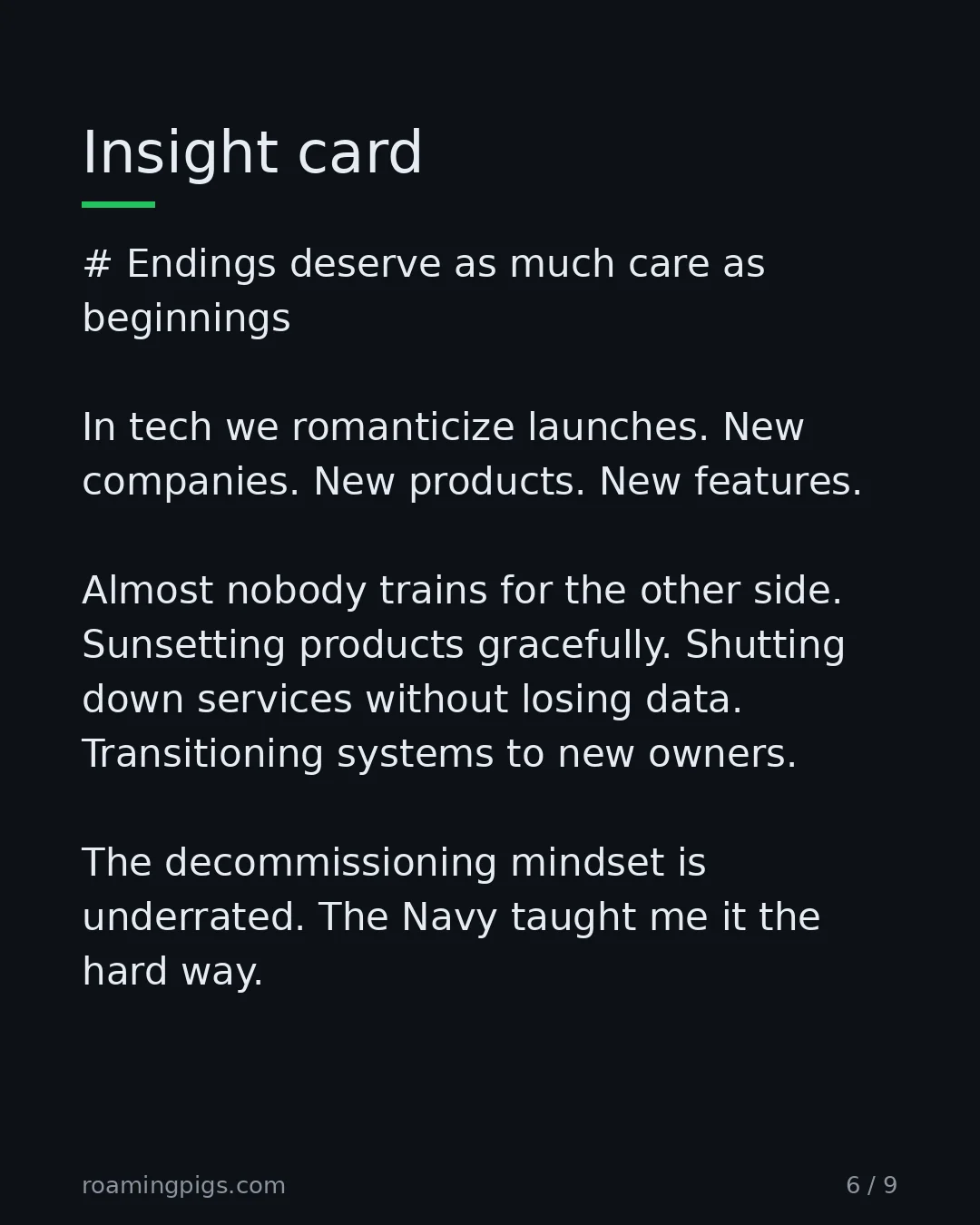 Slide 6 of 9: Sunsetting products is the engineering discipline nobody trains for. # Endings deserve as much care as beginnings In tech we romanticize…