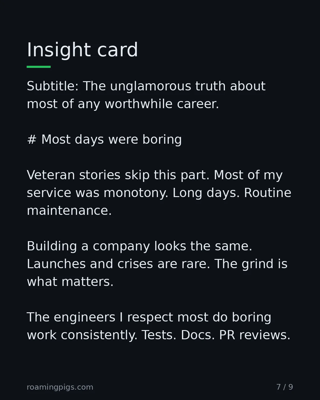 Slide 7 of 9: Insight card. Subtitle: The unglamorous truth about most of any worthwhile career. # Most days were boring Veteran stories skip this part.…
