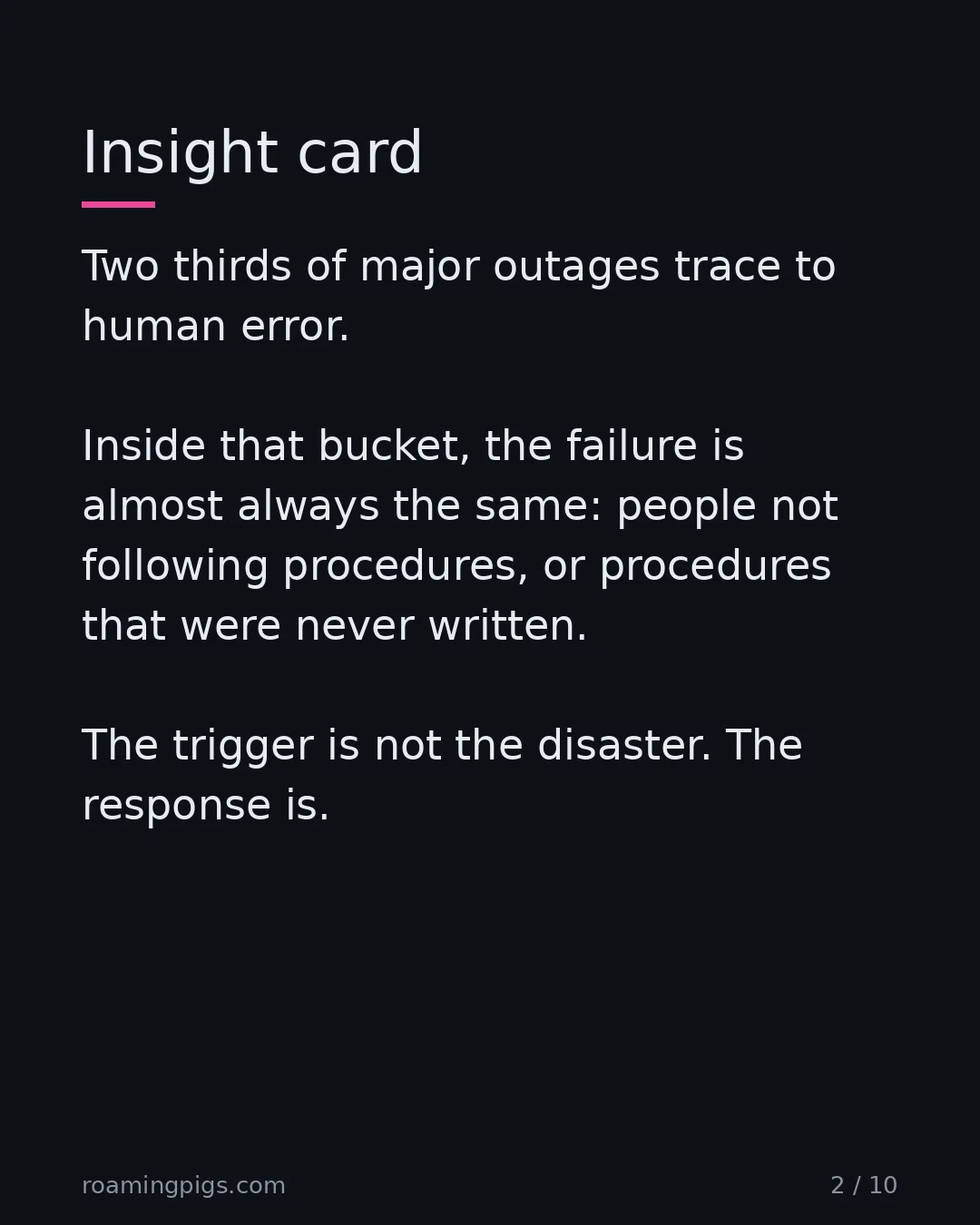Slide 2 of 10: Insight card. Two thirds of major outages trace to human error. Inside that bucket, the failure is almost always the same: people not…