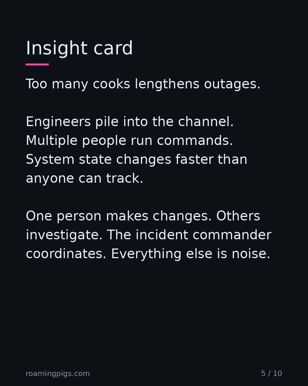 Slide 5 of 10: Insight card. Too many cooks lengthens outages. Engineers pile into the channel. Multiple people run commands. System state changes faster…
