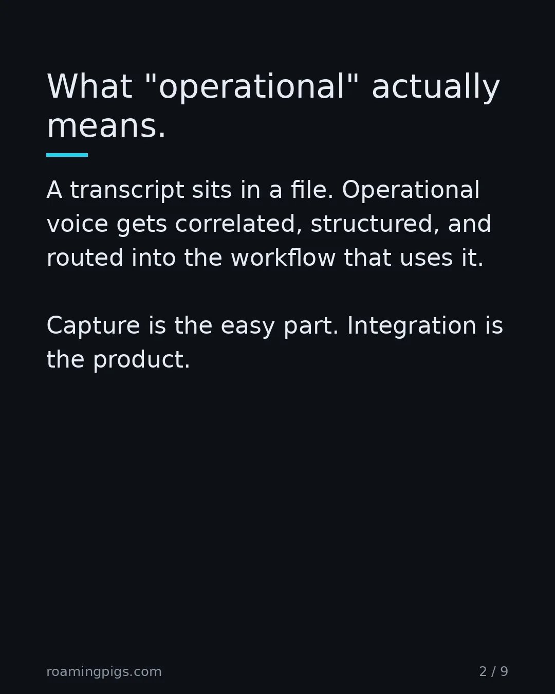 Slide 2 of 9: What "operational" actually means.. A transcript sits in a file. Operational voice gets correlated, structured, and routed into the…