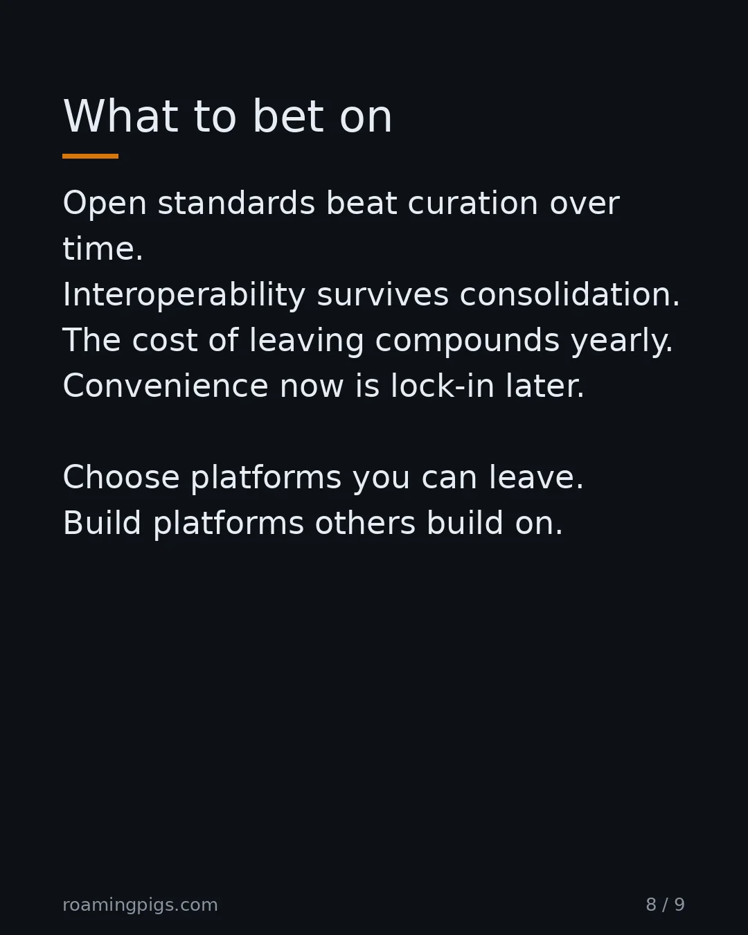 Slide 8 of 9: What to bet on. Open standards beat curation over time. Interoperability survives consolidation. The cost of leaving compounds yearly.…