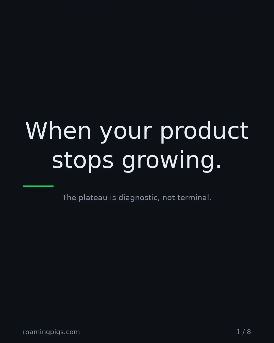 Slide 1 of 8: When your product stops growing.. The plateau is diagnostic, not terminal