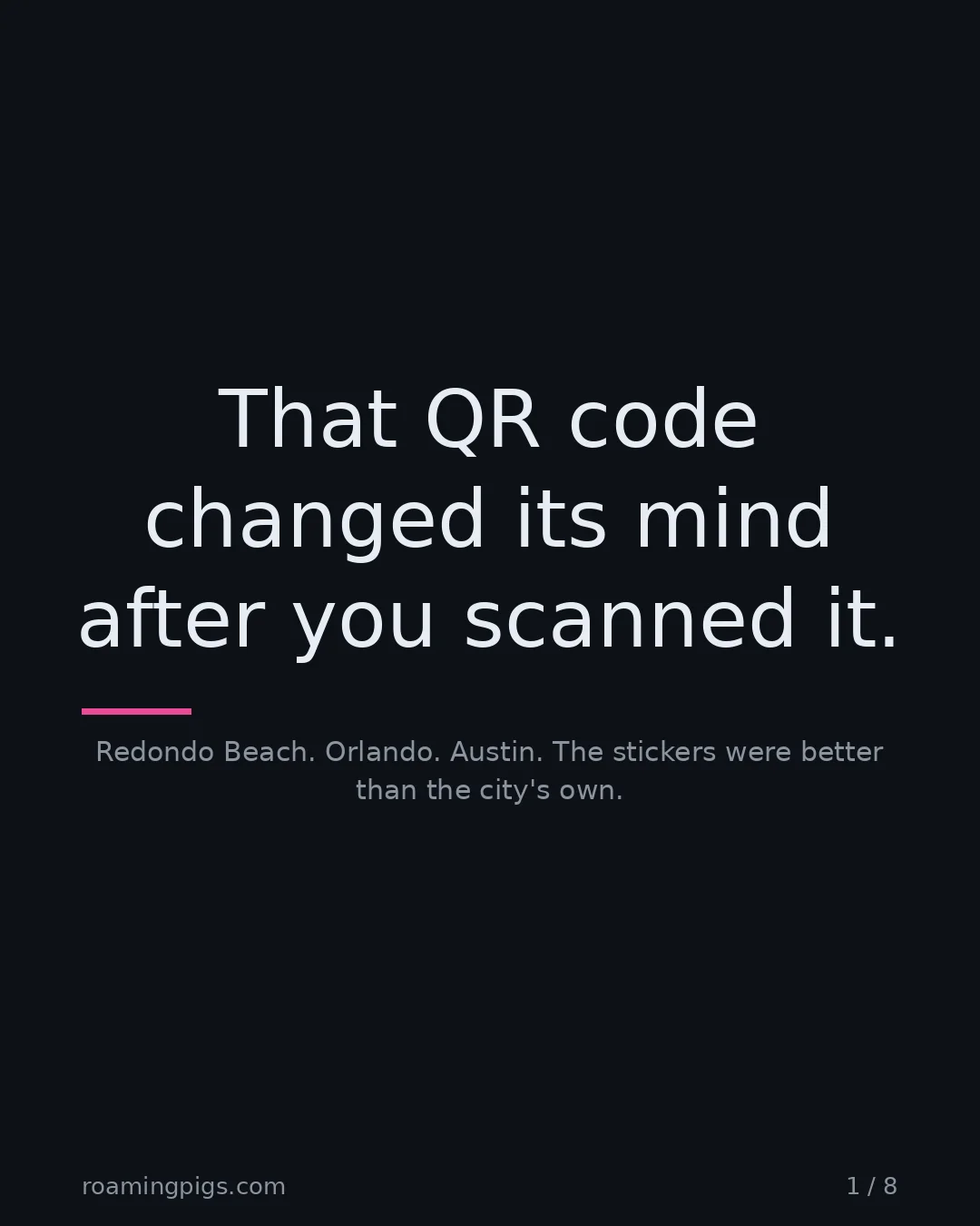 Slide 1 of 8: That QR code changed its mind after you scanned it.. Redondo Beach. Orlando. Austin. The stickers were better than the city's own