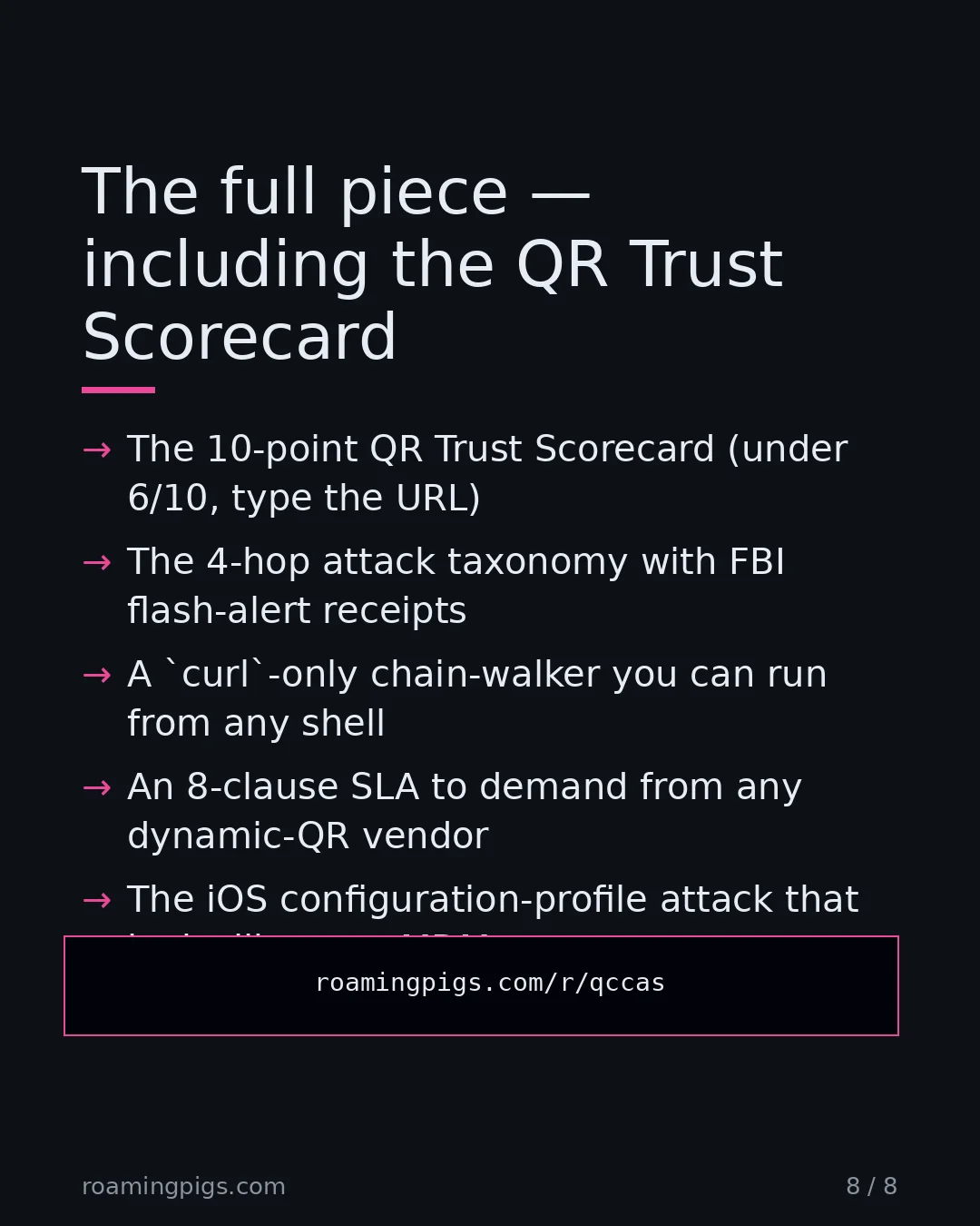 Slide 8 of 8: Call to action: What's in the field manual: The 10-point QR Trust Scorecard (under 6/10, type the URL) The 4-hop attack taxonomy with FBI…