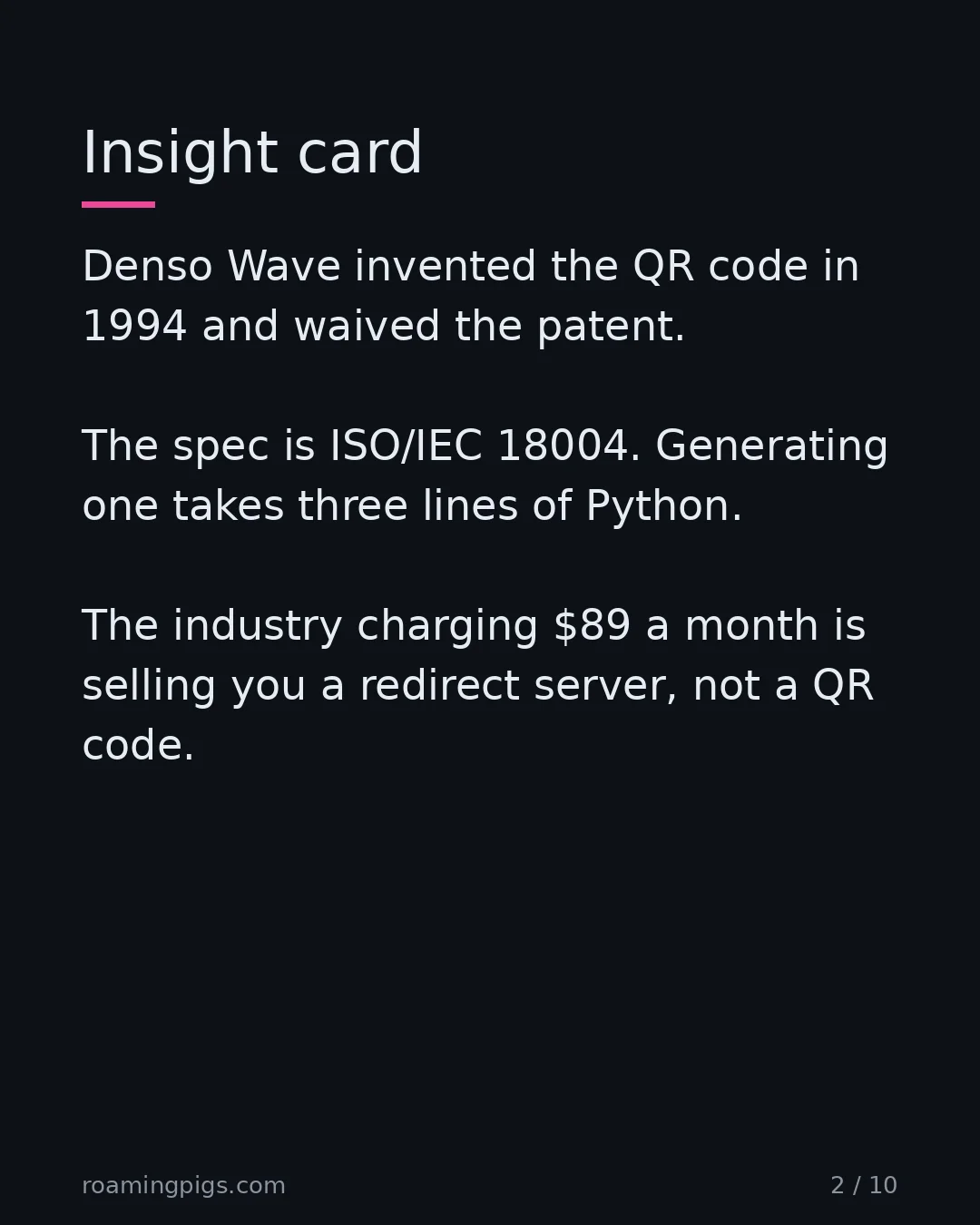 Slide 2 of 10: Insight card. Denso Wave invented the QR code in 1994 and waived the patent. The spec is ISO/IEC 18004. Generating one takes three lines of…