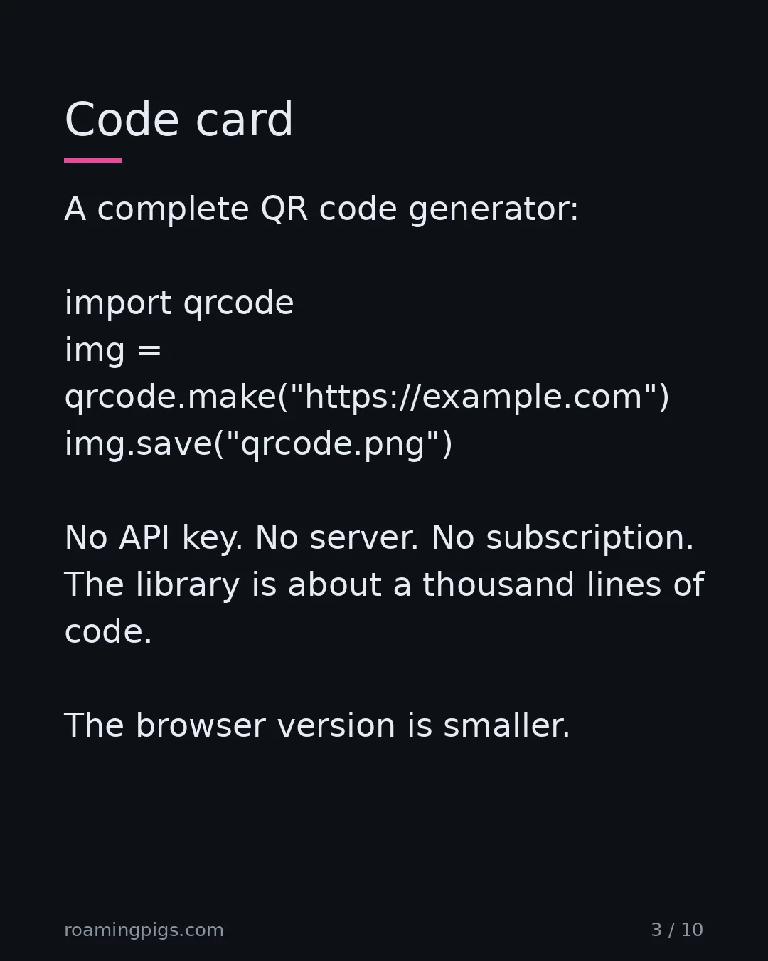 Slide 3 of 10: Code card. A complete QR code generator: import qrcode img = qrcode.make("https://example.com") img.save("qrcode.png") No API key. No…