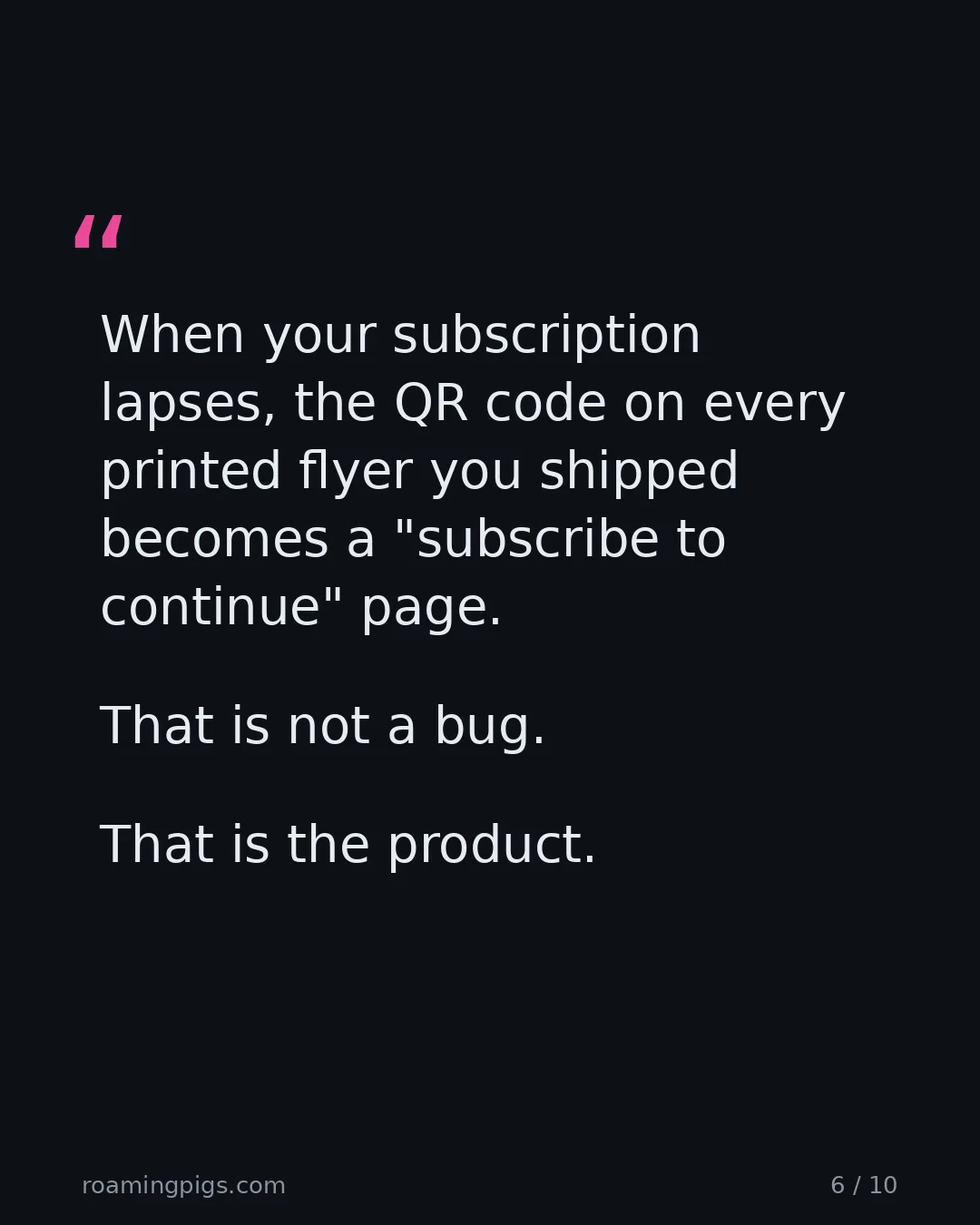 Slide 6 of 10: Quote: When your subscription lapses, the QR code on every printed flyer you shipped becomes a "subscribe to continue" page. That is not a…