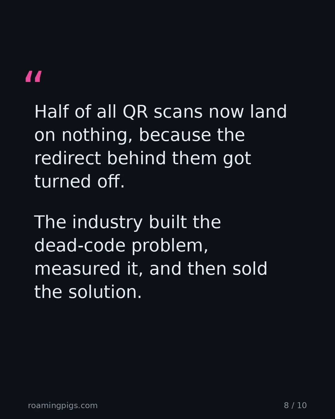 Slide 8 of 10: Quote: Half of all QR scans now land on nothing, because the redirect behind them got turned off. The industry built the dead-code problem,…