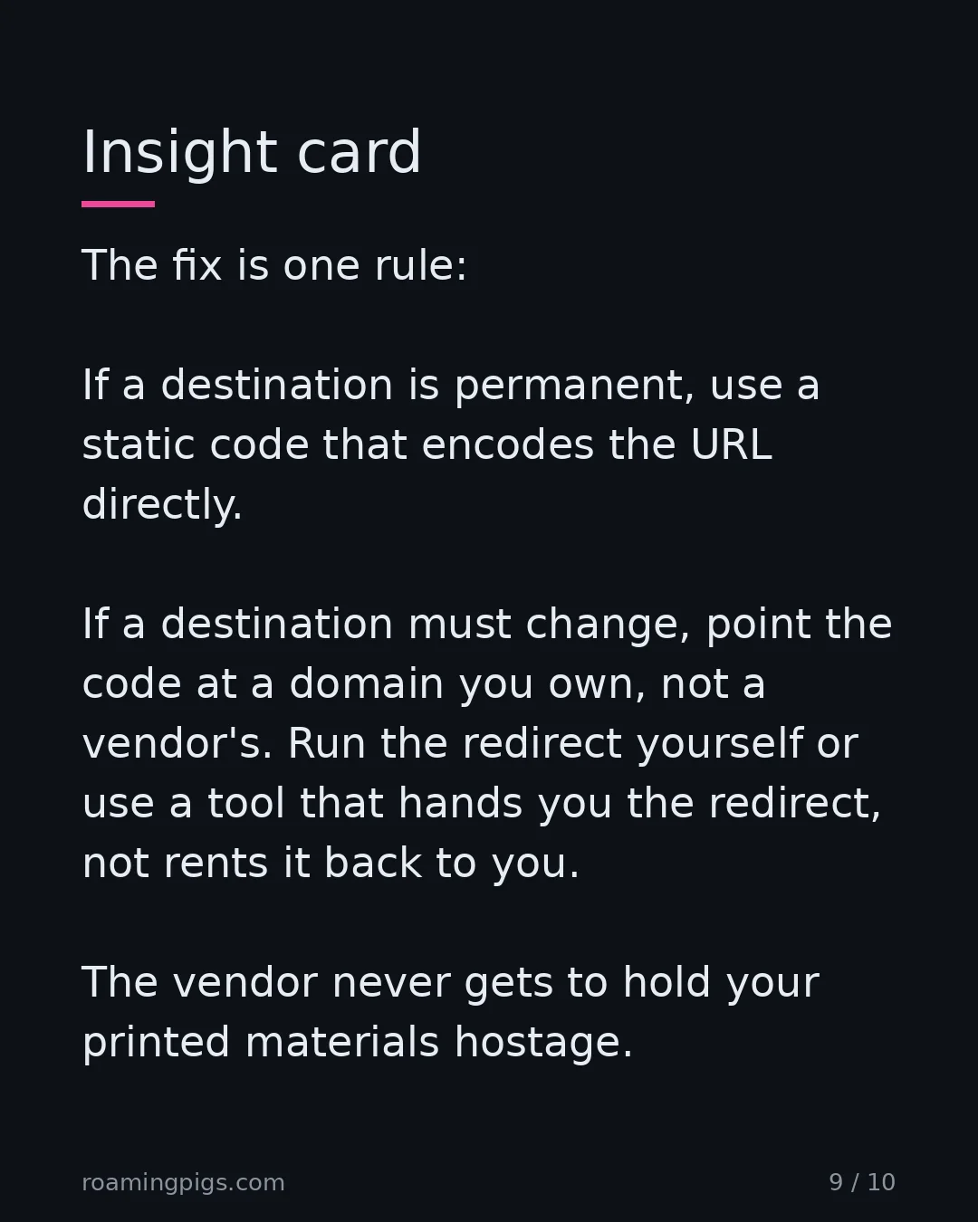 Slide 9 of 10: Insight card. The fix is one rule: If a destination is permanent, use a static code that encodes the URL directly. If a destination must…