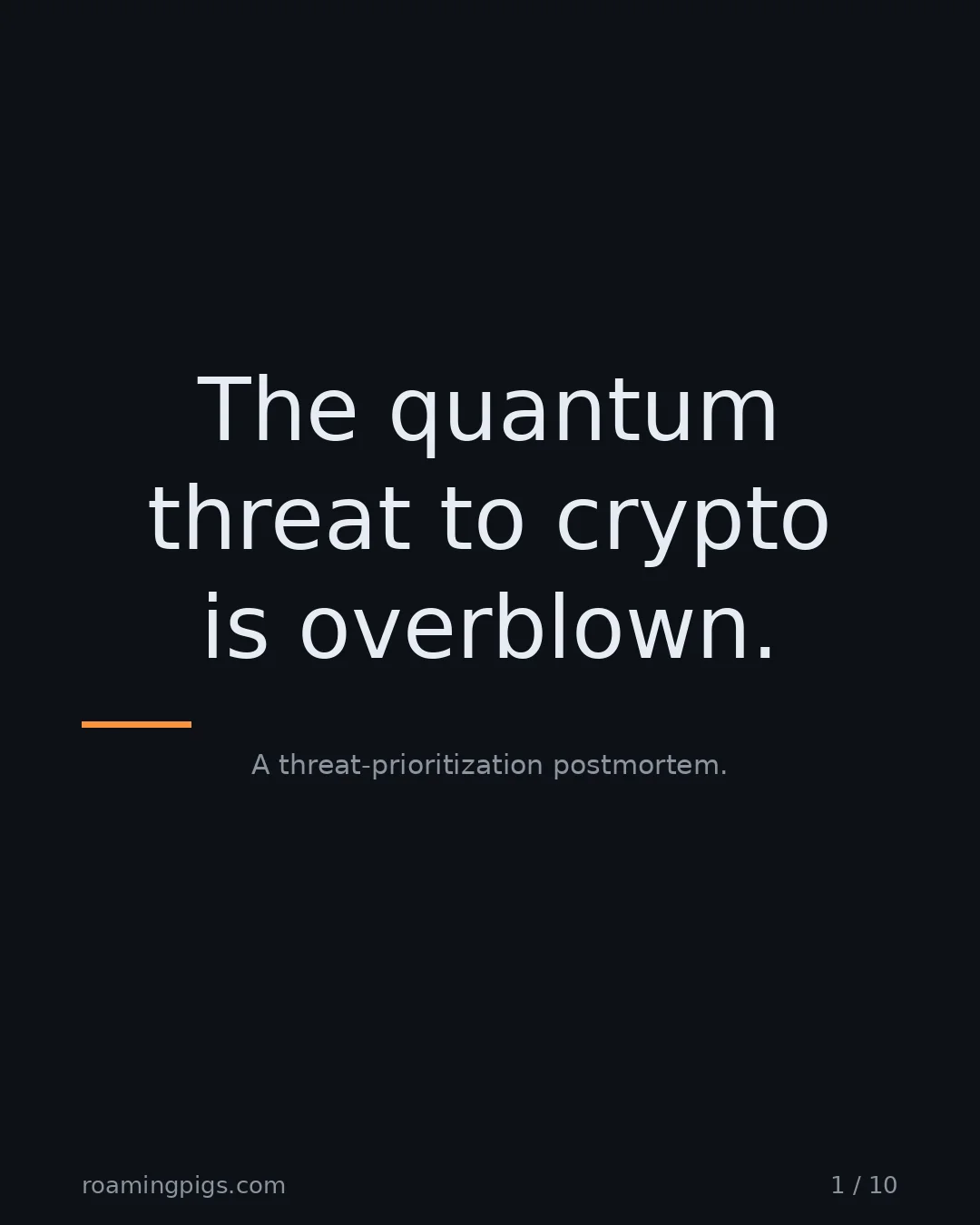 Slide 1 of 10: The quantum threat to crypto is overblown.. A threat-prioritization postmortem