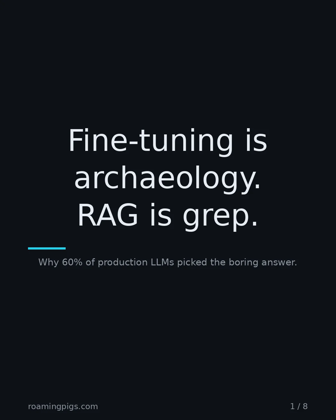 Slide 1 of 8: Fine-tuning is archaeology. RAG is grep.. Why 60% of production LLMs picked the boring answer