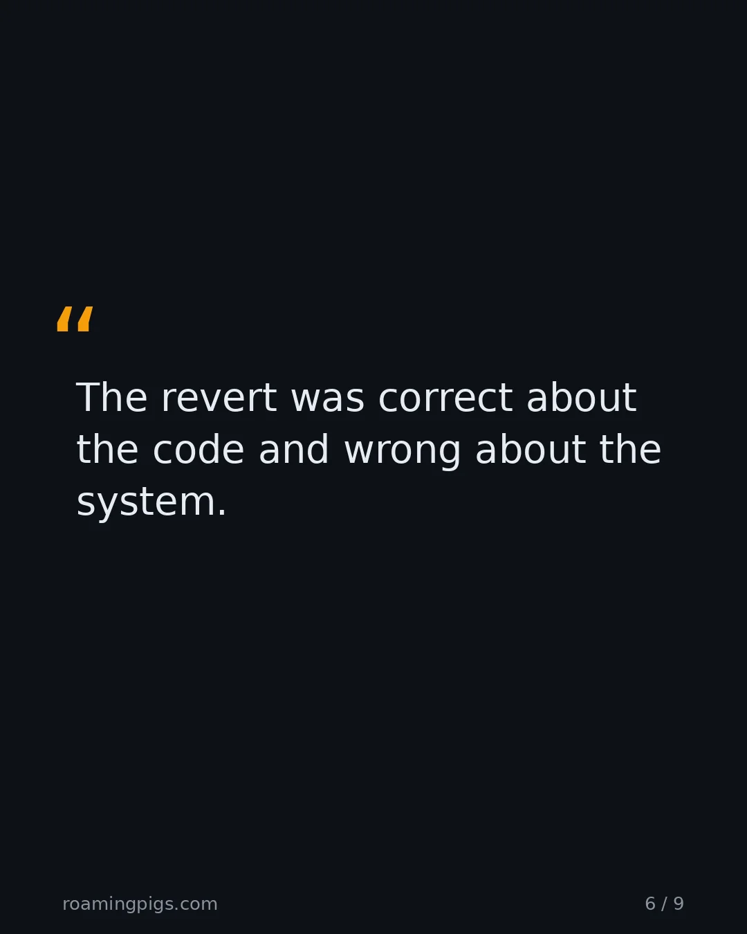 Slide 6 of 9: Quote: The revert was correct about the code and wrong about the system.