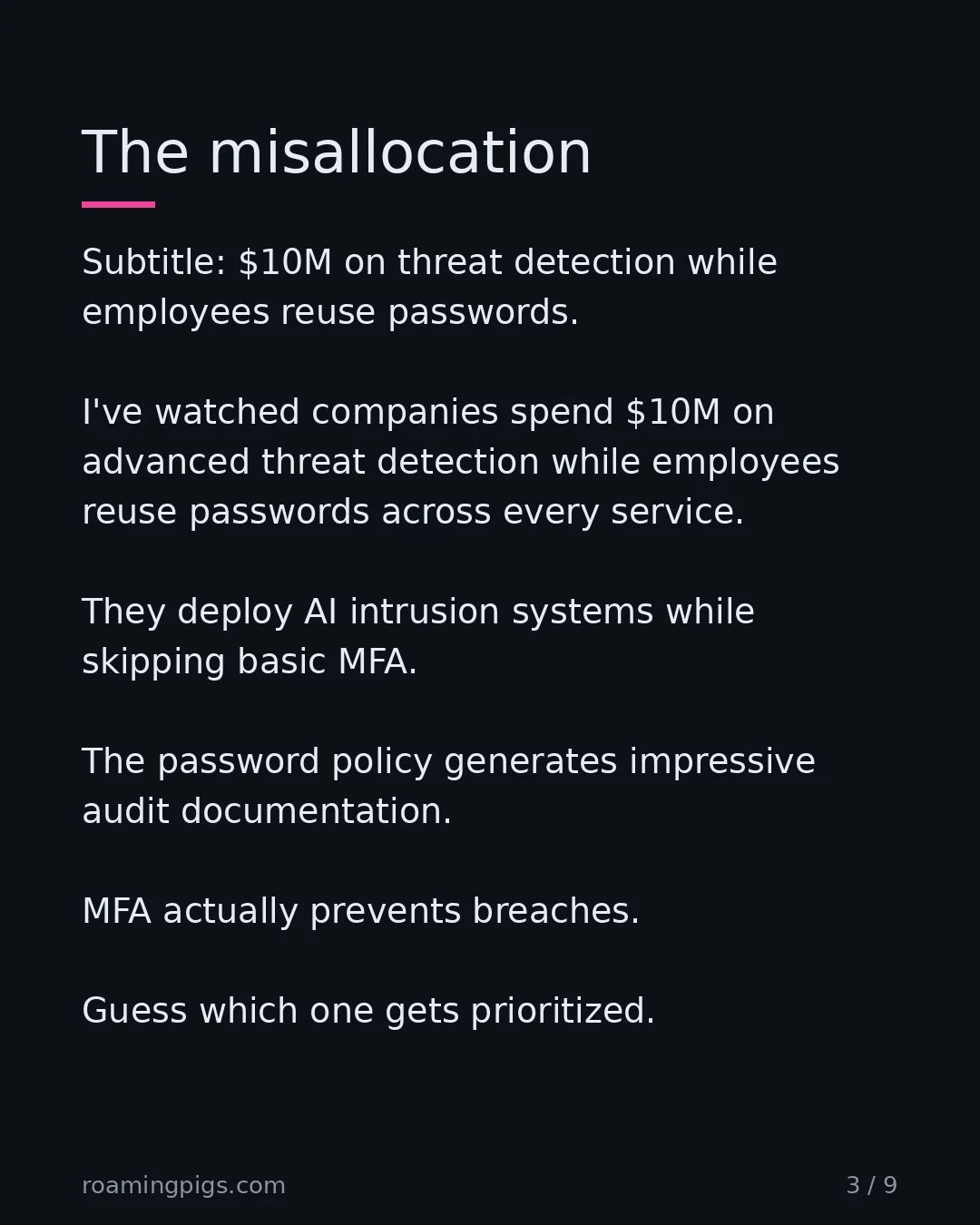 Slide 3 of 9: The misallocation. Subtitle: $10M on threat detection while employees reuse passwords. I've watched companies spend $10M on advanced threat…
