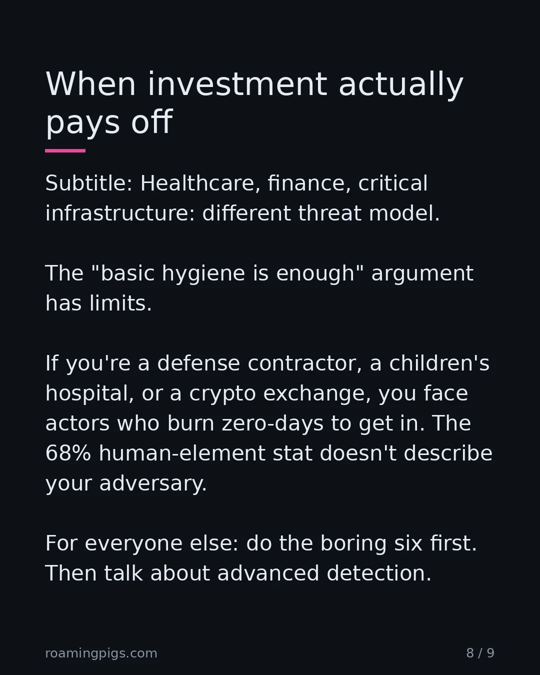 Slide 8 of 9: When investment actually pays off. Subtitle: Healthcare, finance, critical infrastructure: different threat model. The "basic hygiene is…