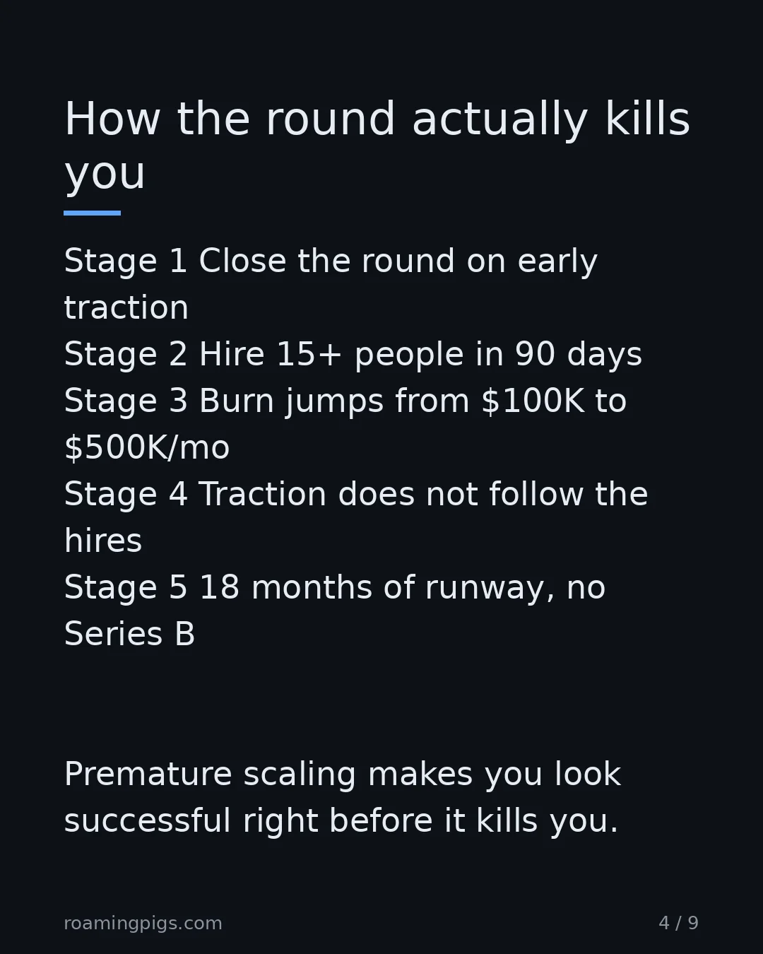 Slide 4 of 9: How the round actually kills you. Stage 1 Close the round on early traction Stage 2 Hire 15+ people in 90 days Stage 3 Burn jumps from…