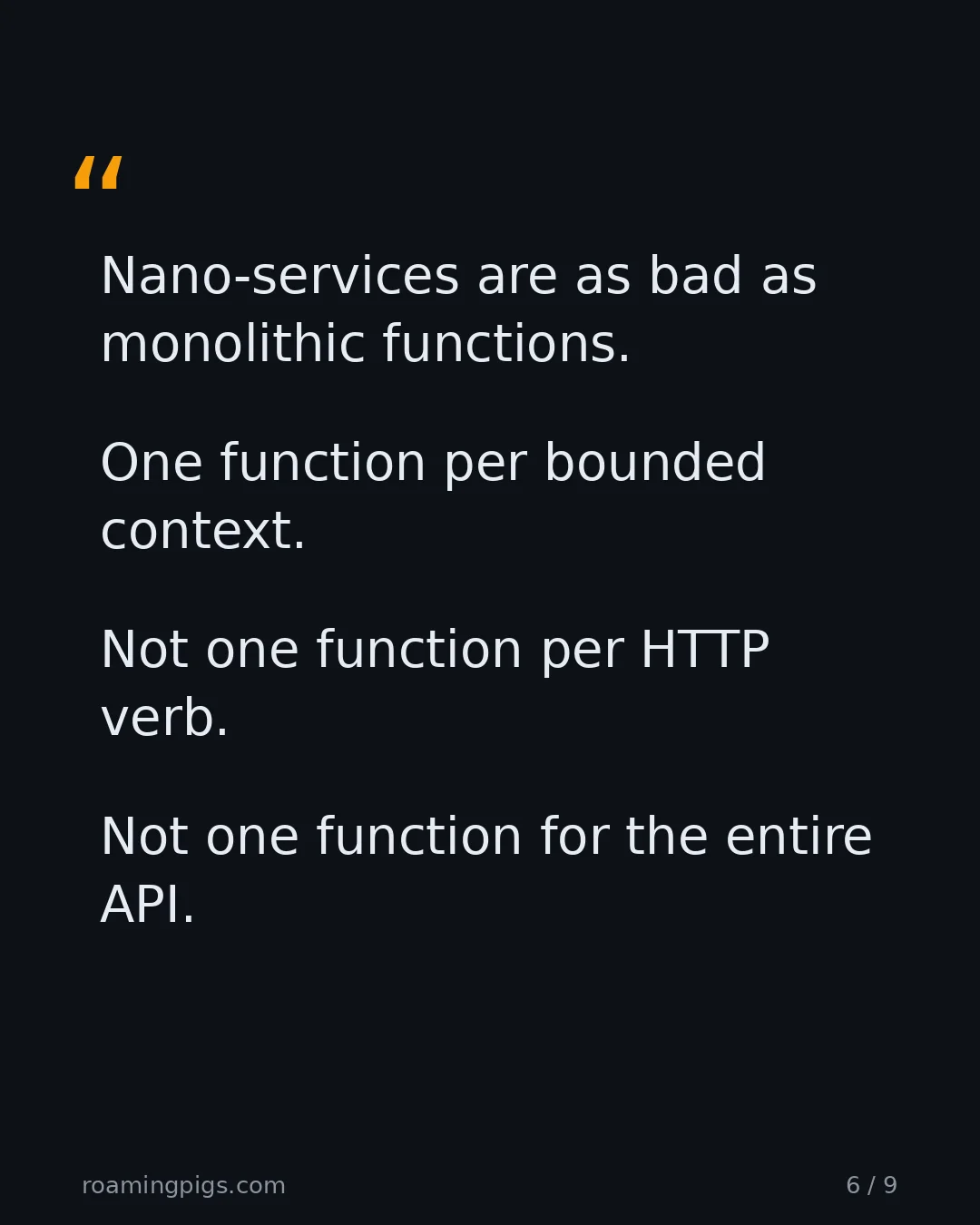 Slide 6 of 9: Quote: Nano-services are as bad as monolithic functions. One function per bounded context. Not one function per HTTP verb. Not one function…