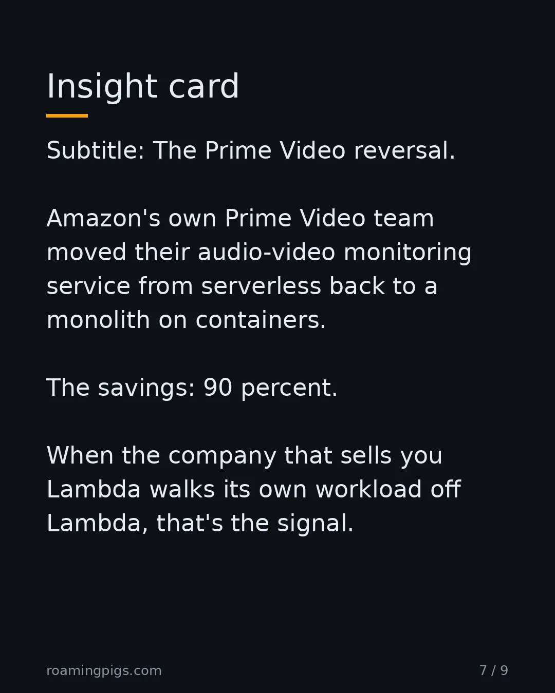 Slide 7 of 9: Insight card. Subtitle: The Prime Video reversal. Amazon's own Prime Video team moved their audio-video monitoring service from serverless…