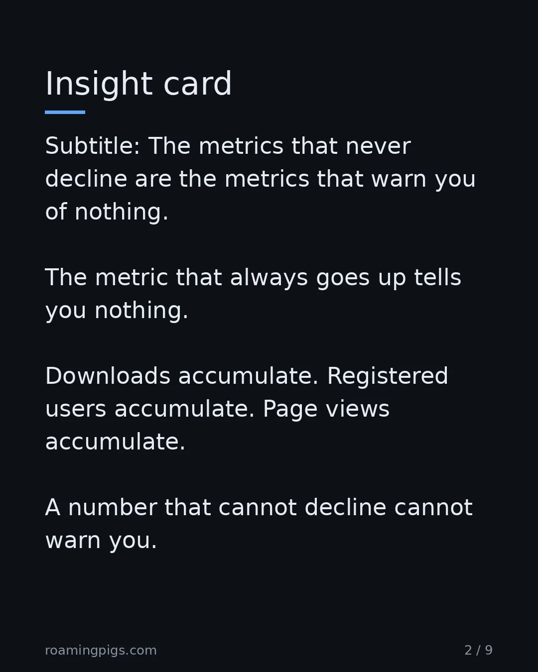 Slide 2 of 9: Insight card. Subtitle: The metrics that never decline are the metrics that warn you of nothing. The metric that always goes up tells you…