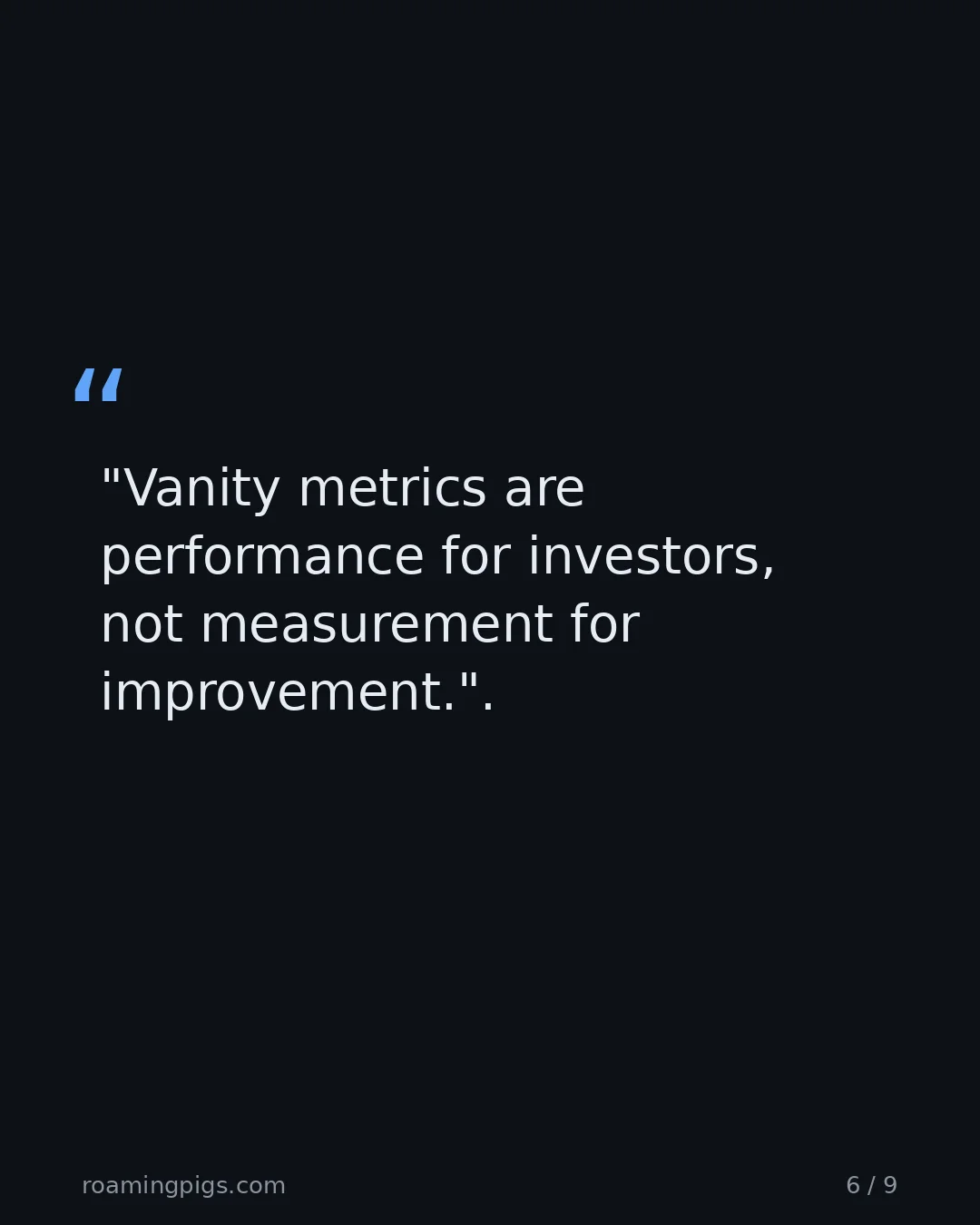 Slide 6 of 9: Quote: "Vanity metrics are performance for investors, not measurement for improvement." The reframe at the center of the piece.