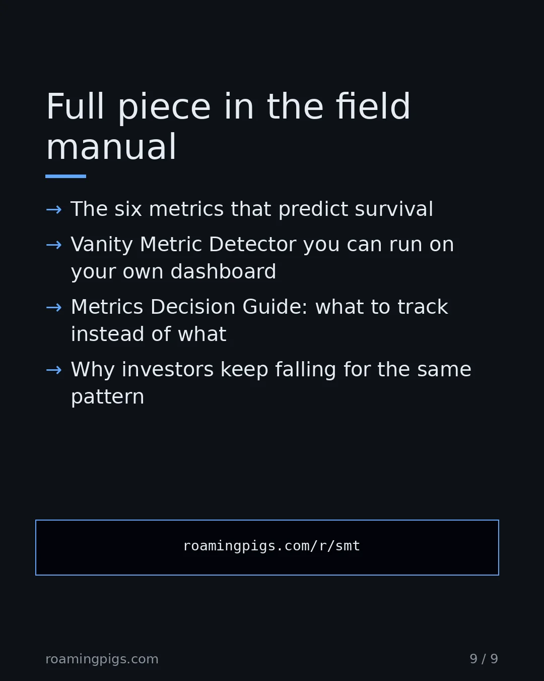 Slide 9 of 9: Call to action: The six metrics that predict survival Vanity Metric Detector you can run on your own dashboard Metrics Decision Guide: what…