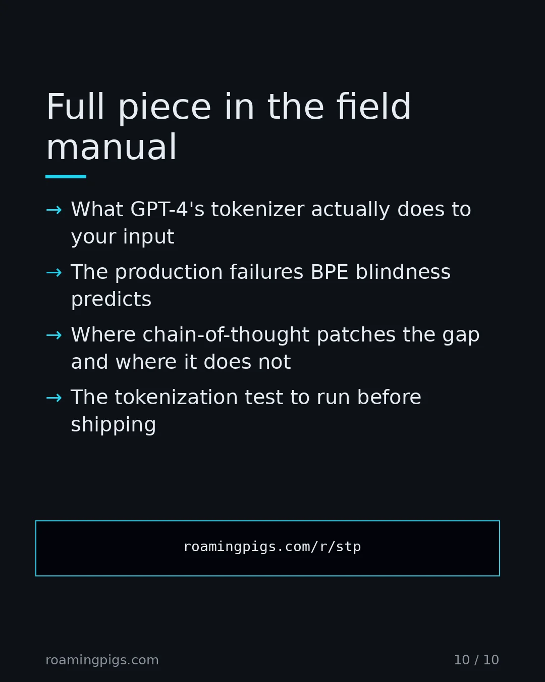 Slide 10 of 10: Call to action: What GPT-4's tokenizer actually does to your input The production failures BPE blindness predicts Where chain-of-thought…