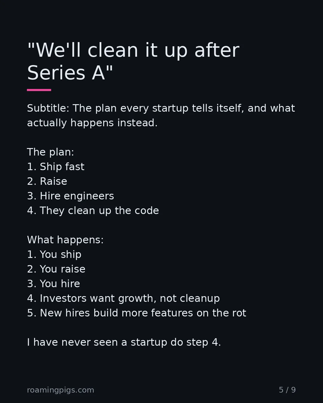Slide 5 of 9: "We'll clean it up after Series A". Subtitle: The plan every startup tells itself, and what actually happens instead. The plan: 1. Ship…